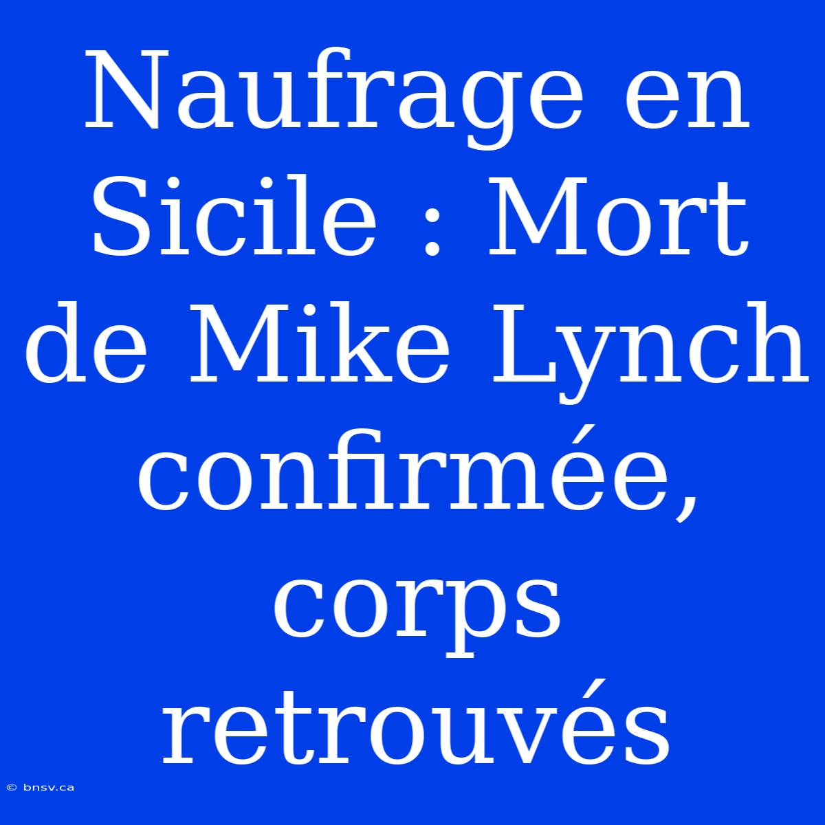 Naufrage En Sicile : Mort De Mike Lynch Confirmée, Corps Retrouvés