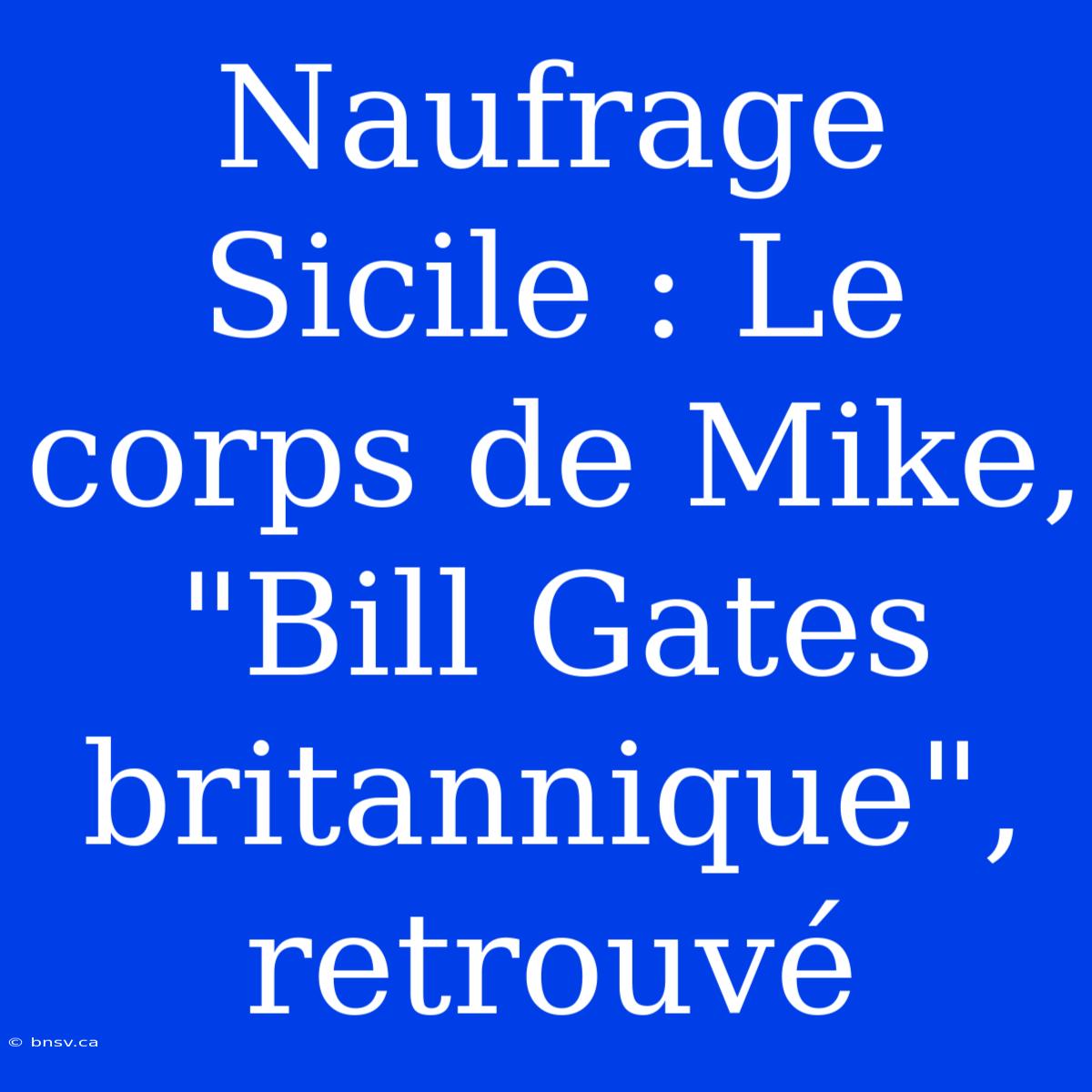 Naufrage Sicile : Le Corps De Mike, 