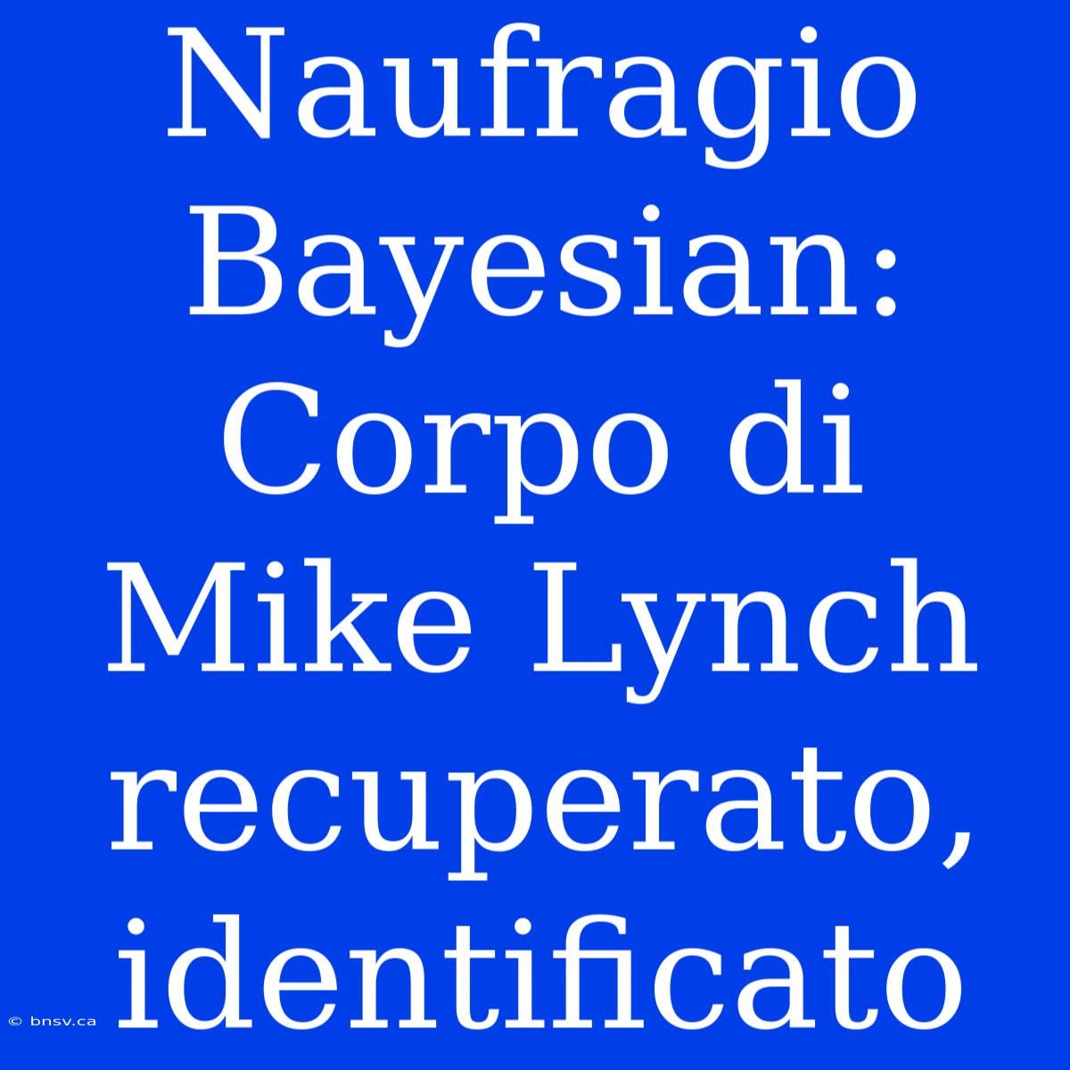 Naufragio Bayesian: Corpo Di Mike Lynch Recuperato, Identificato