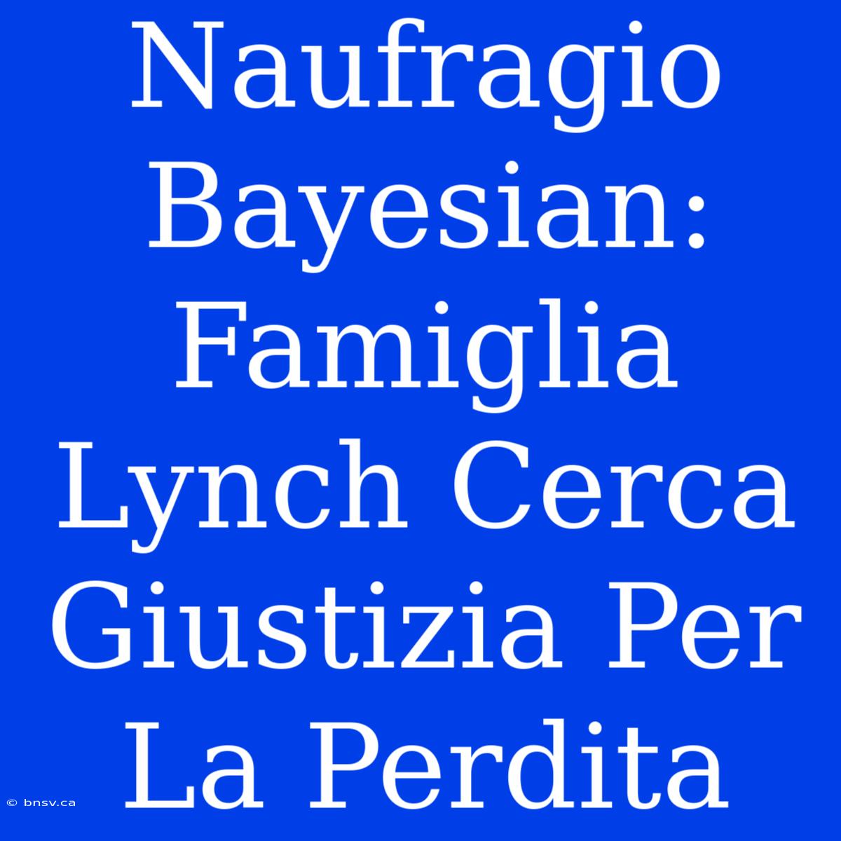 Naufragio Bayesian: Famiglia Lynch Cerca Giustizia Per La Perdita