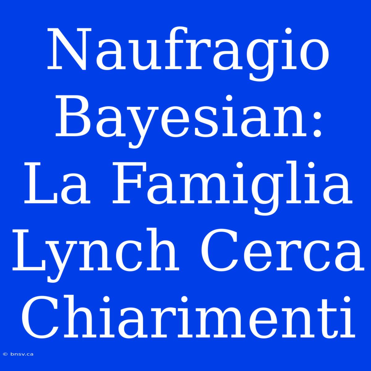 Naufragio Bayesian: La Famiglia Lynch Cerca Chiarimenti