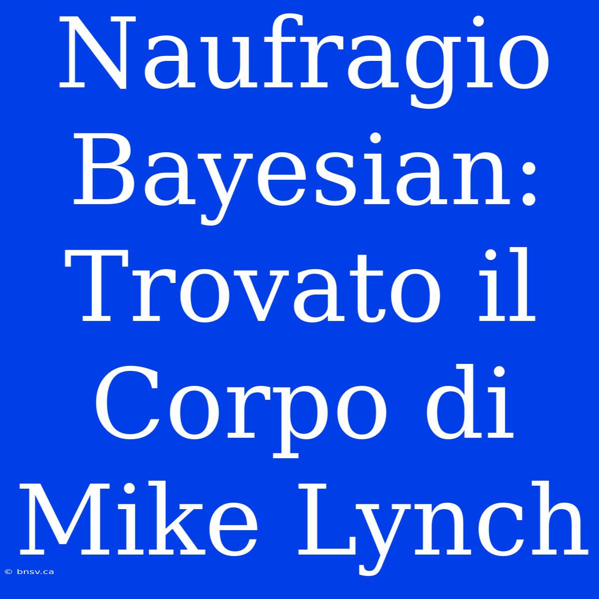 Naufragio Bayesian: Trovato Il Corpo Di Mike Lynch