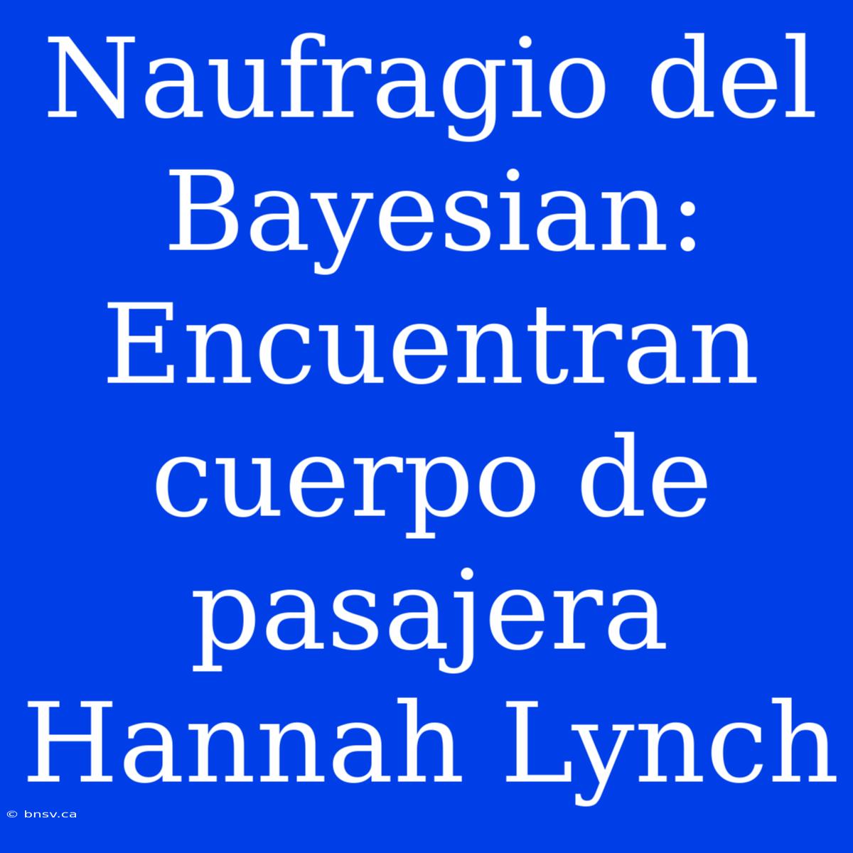 Naufragio Del Bayesian: Encuentran Cuerpo De Pasajera Hannah Lynch