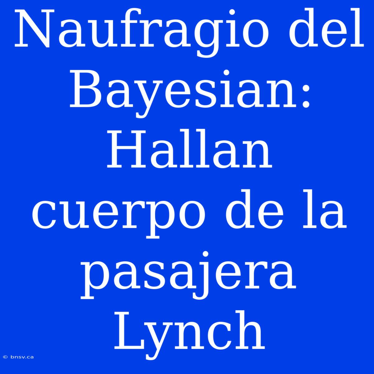 Naufragio Del Bayesian: Hallan Cuerpo De La Pasajera Lynch