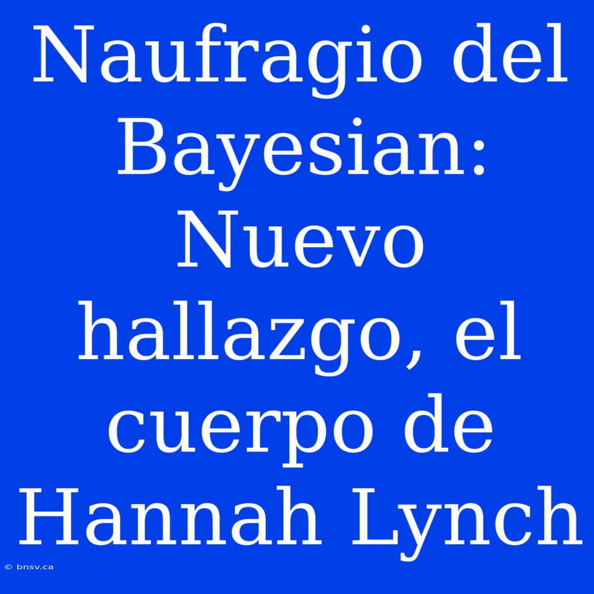 Naufragio Del Bayesian:  Nuevo Hallazgo, El Cuerpo De Hannah Lynch