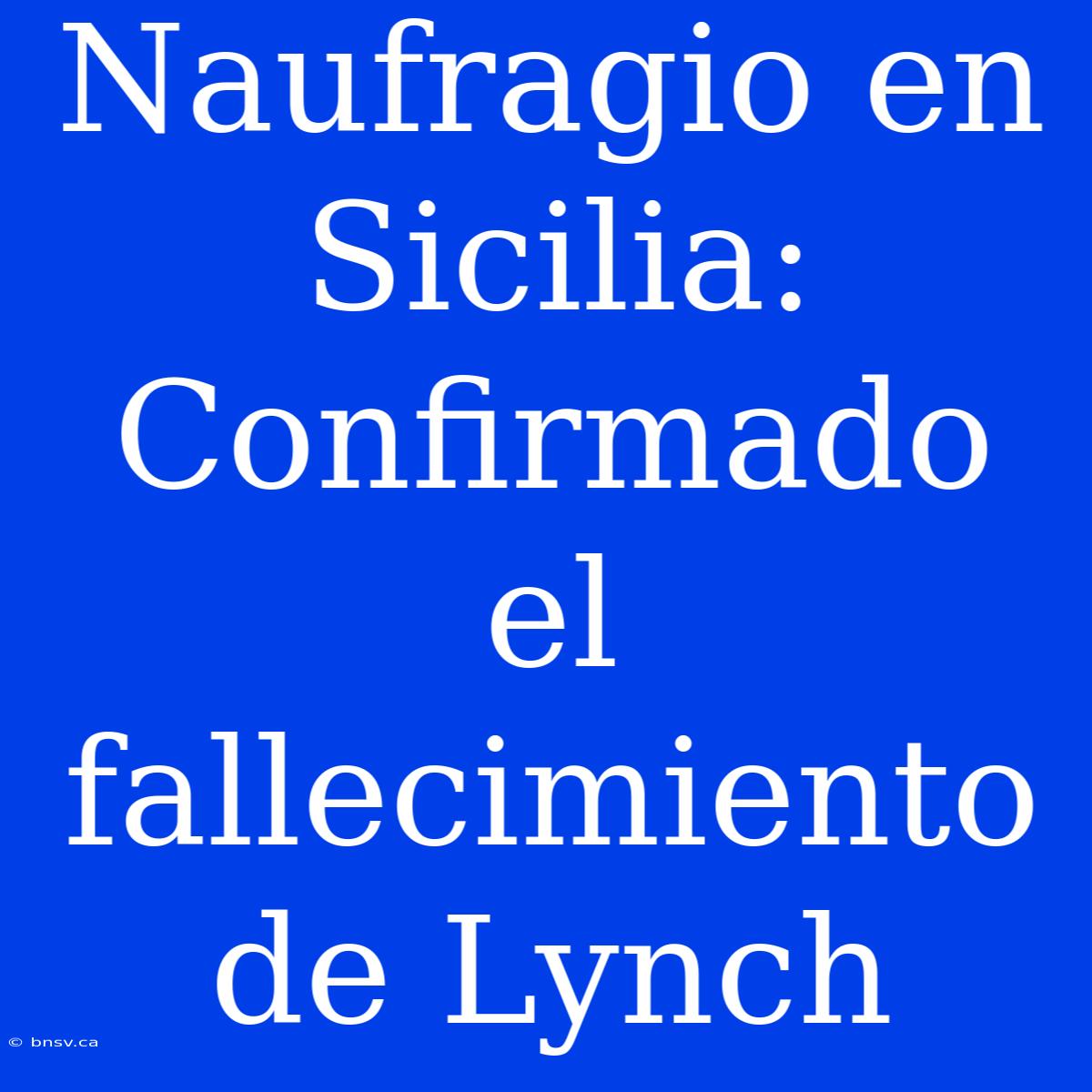 Naufragio En Sicilia: Confirmado El Fallecimiento De Lynch