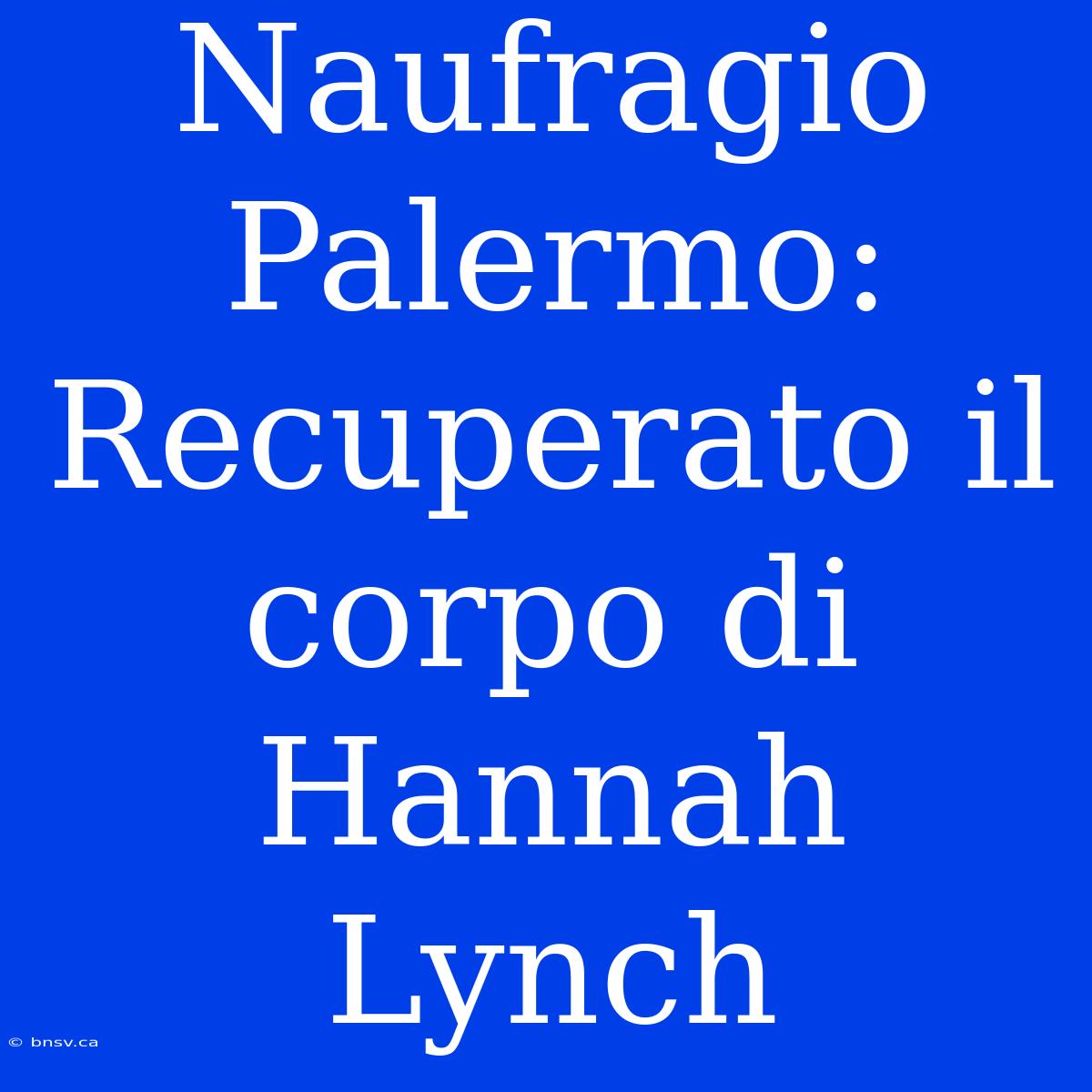 Naufragio Palermo: Recuperato Il Corpo Di Hannah Lynch