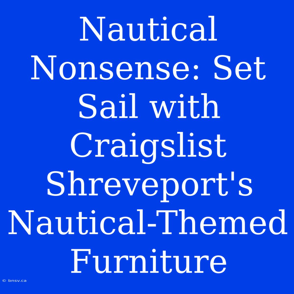 Nautical Nonsense: Set Sail With Craigslist Shreveport's Nautical-Themed Furniture