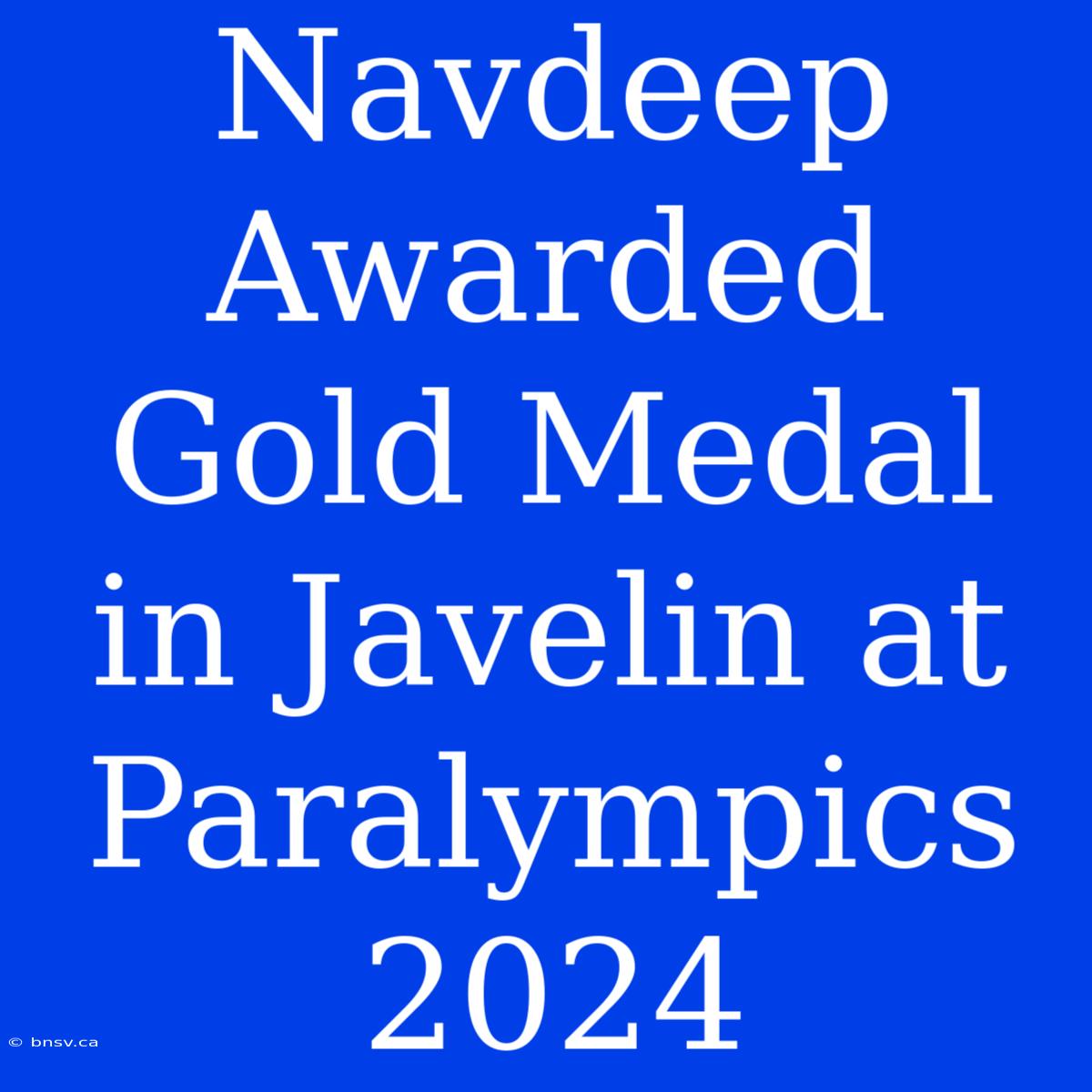 Navdeep Awarded Gold Medal In Javelin At Paralympics 2024