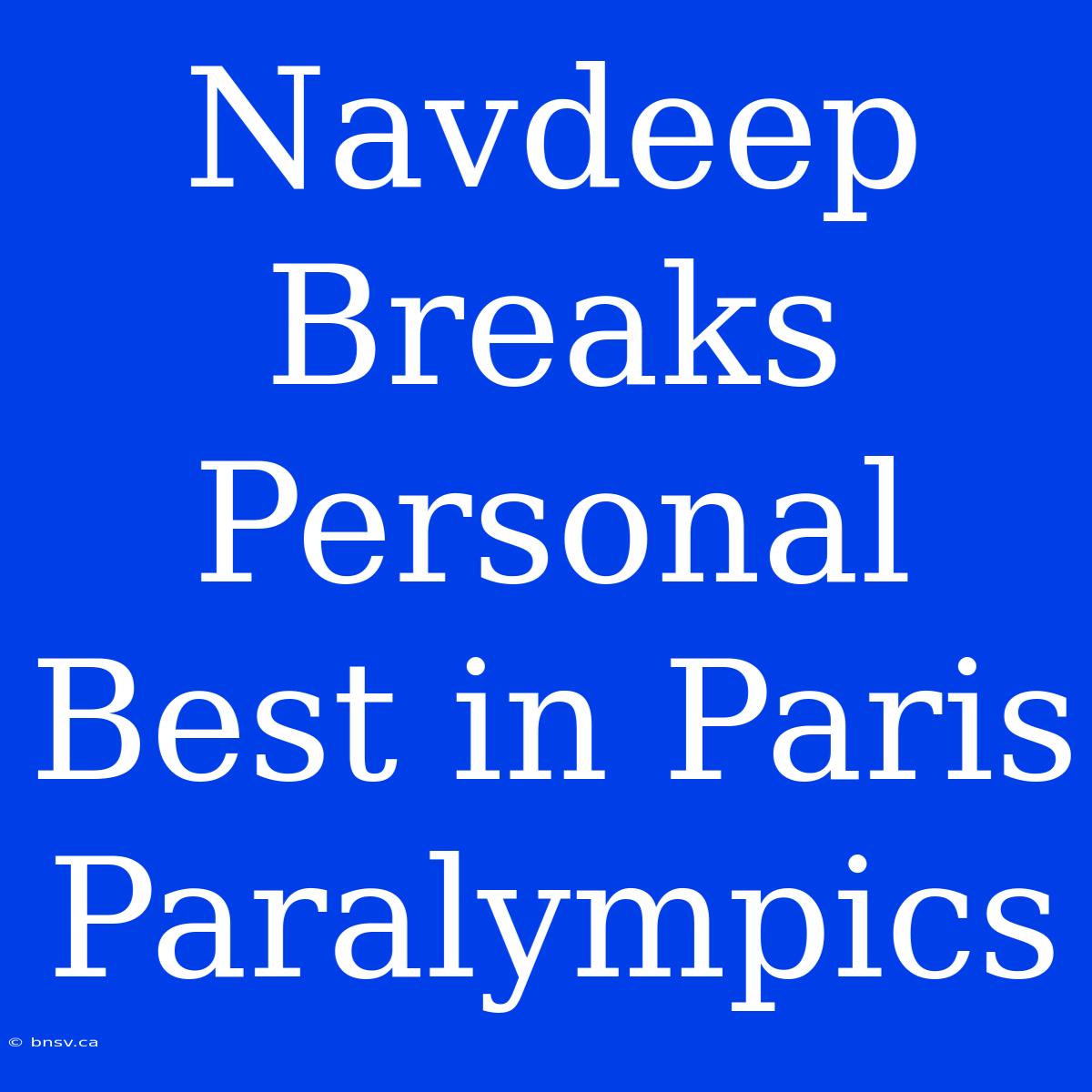 Navdeep Breaks Personal Best In Paris Paralympics