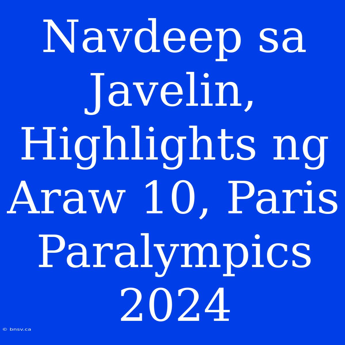 Navdeep Sa Javelin, Highlights Ng Araw 10, Paris Paralympics 2024