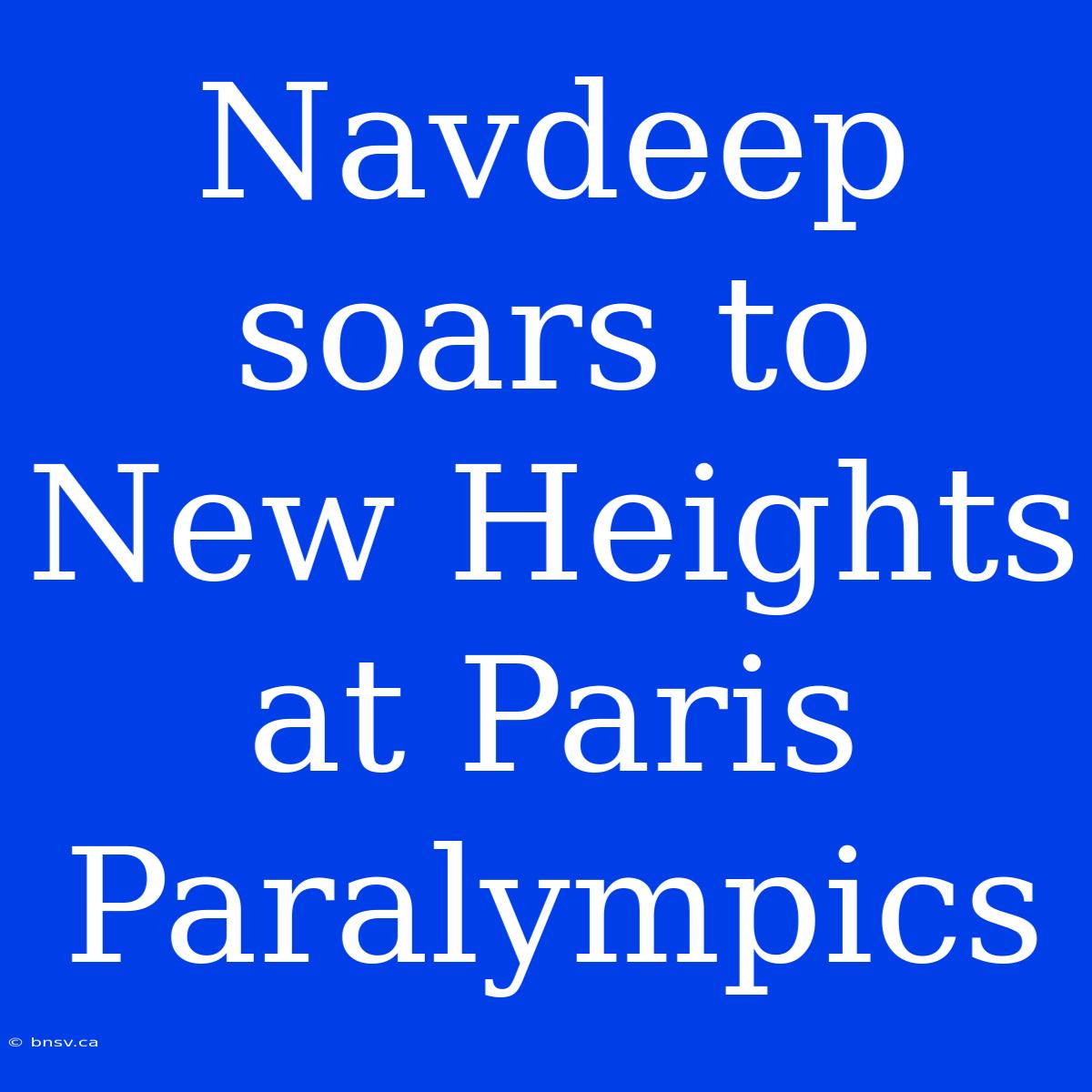 Navdeep Soars To New Heights At Paris Paralympics