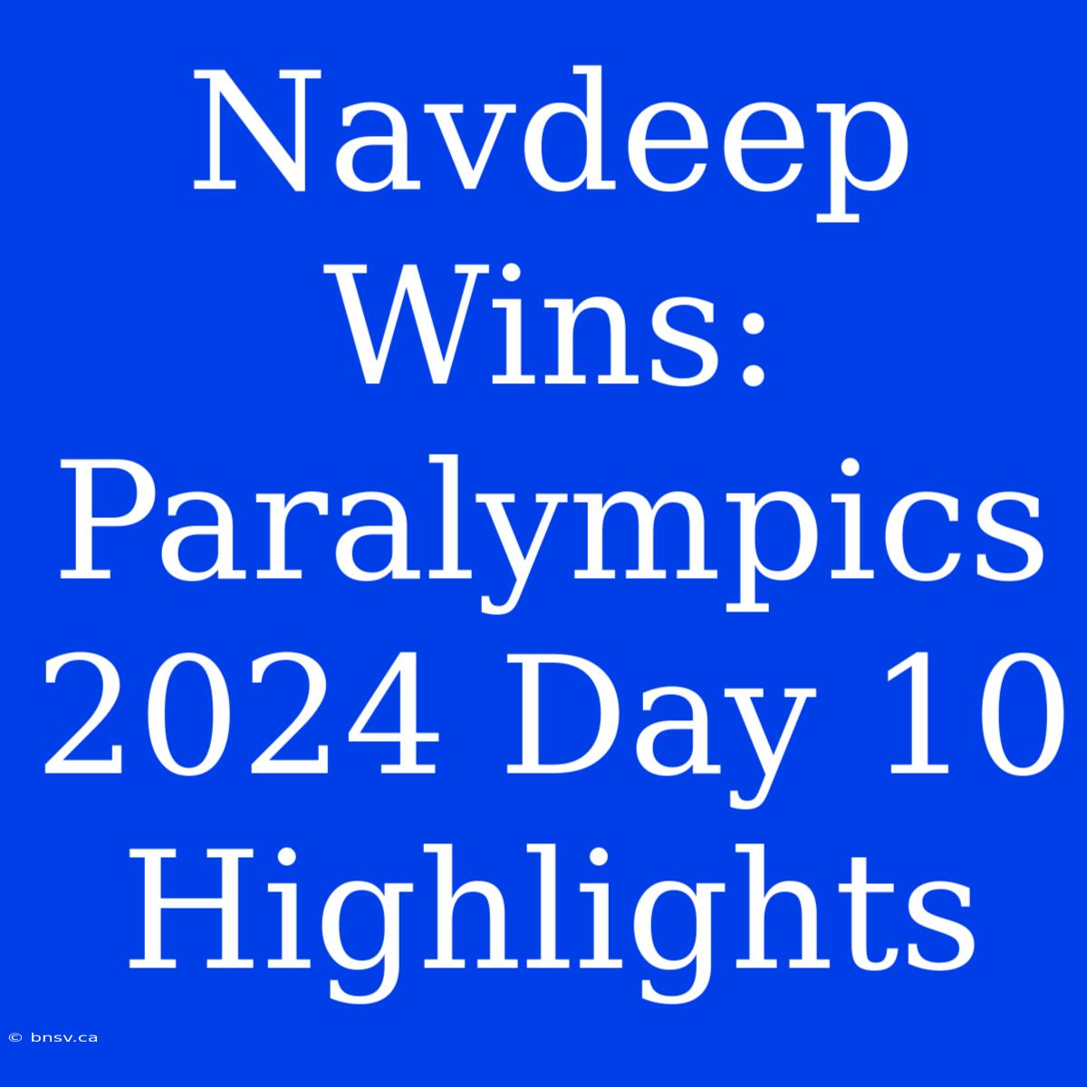 Navdeep Wins: Paralympics 2024 Day 10 Highlights