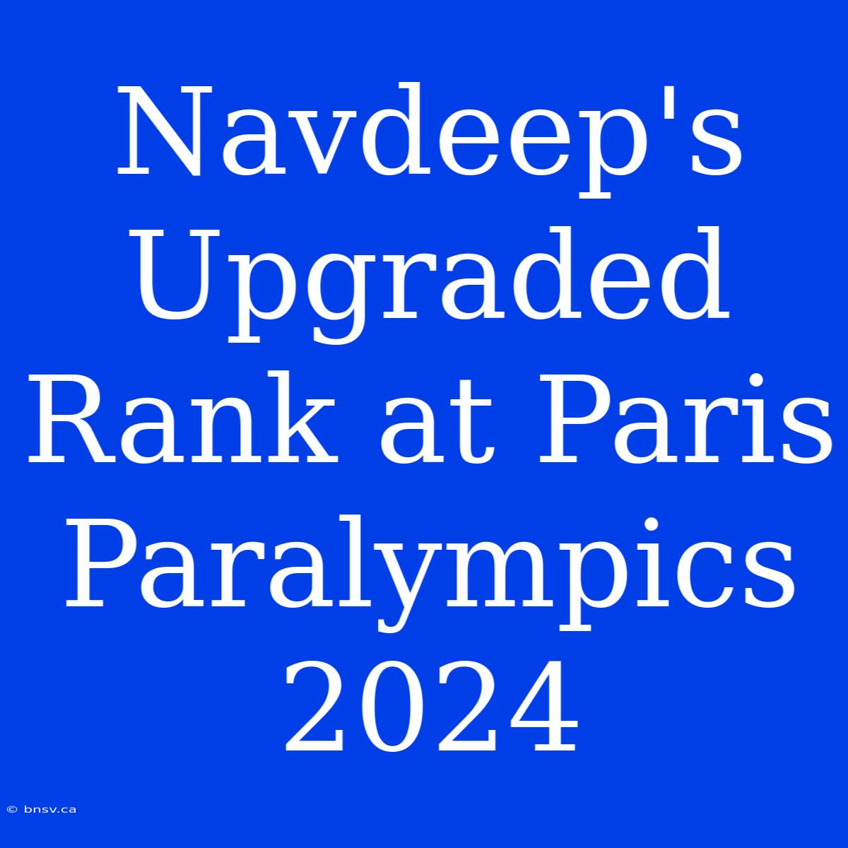 Navdeep's Upgraded Rank At Paris Paralympics 2024