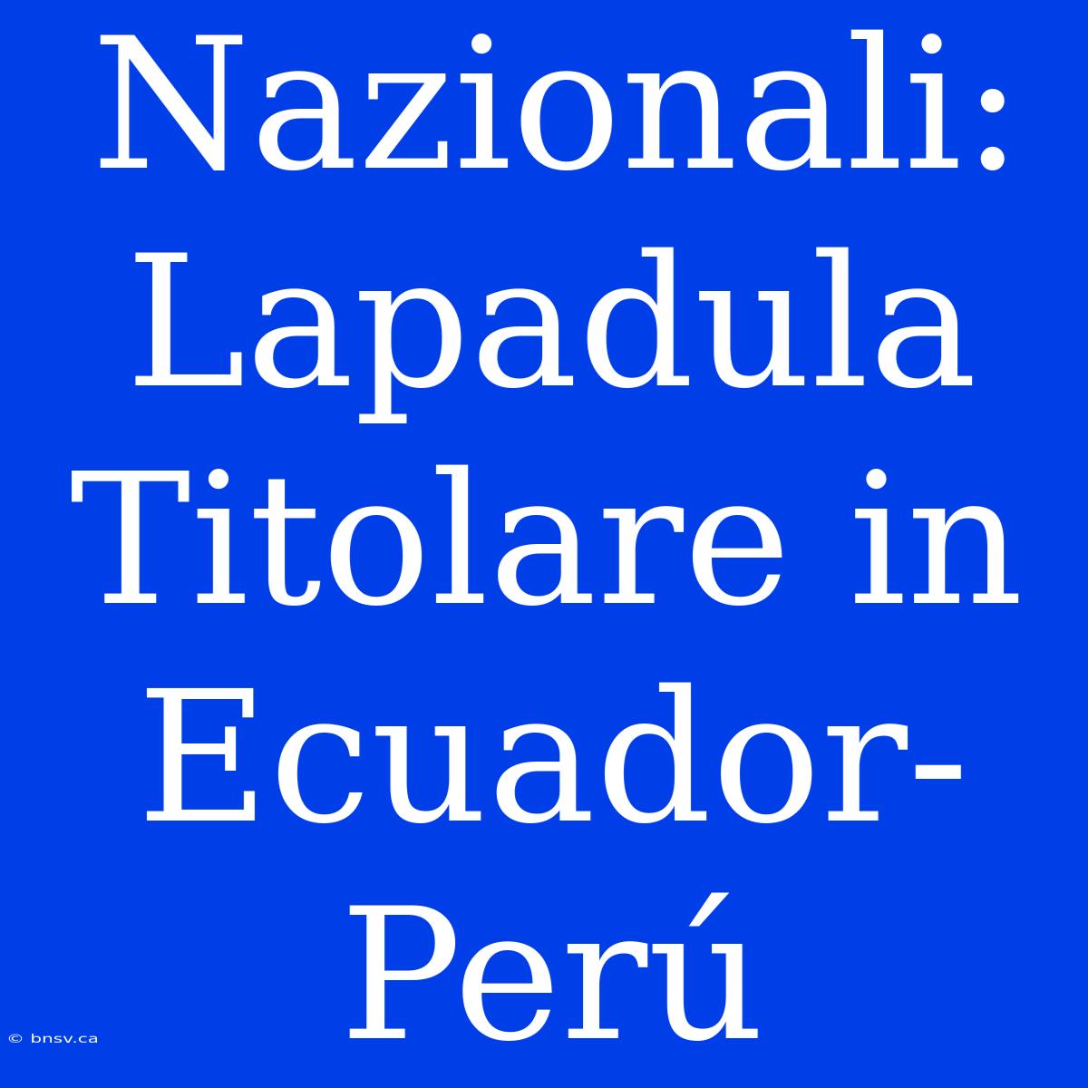 Nazionali: Lapadula Titolare In Ecuador-Perú