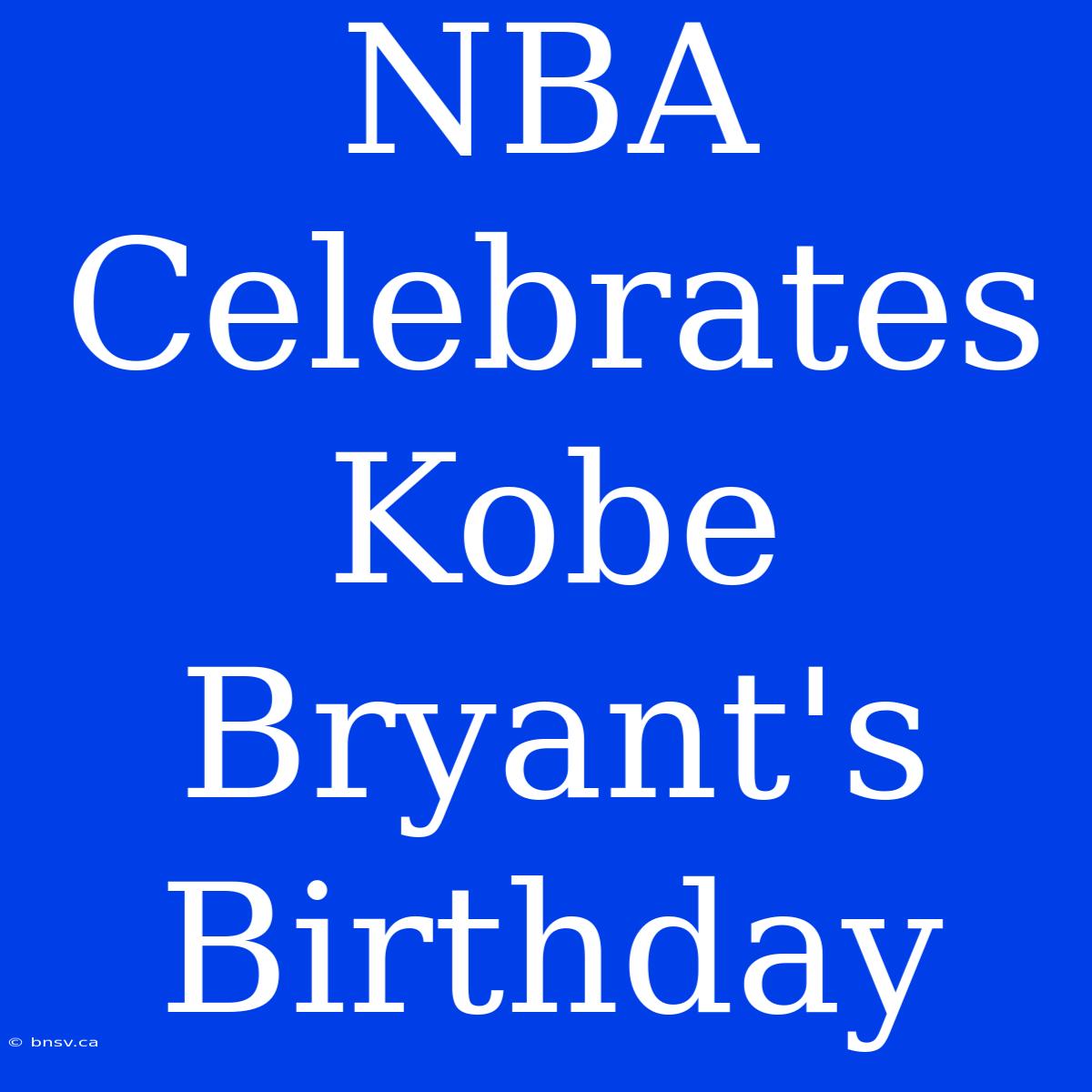 NBA Celebrates Kobe Bryant's Birthday