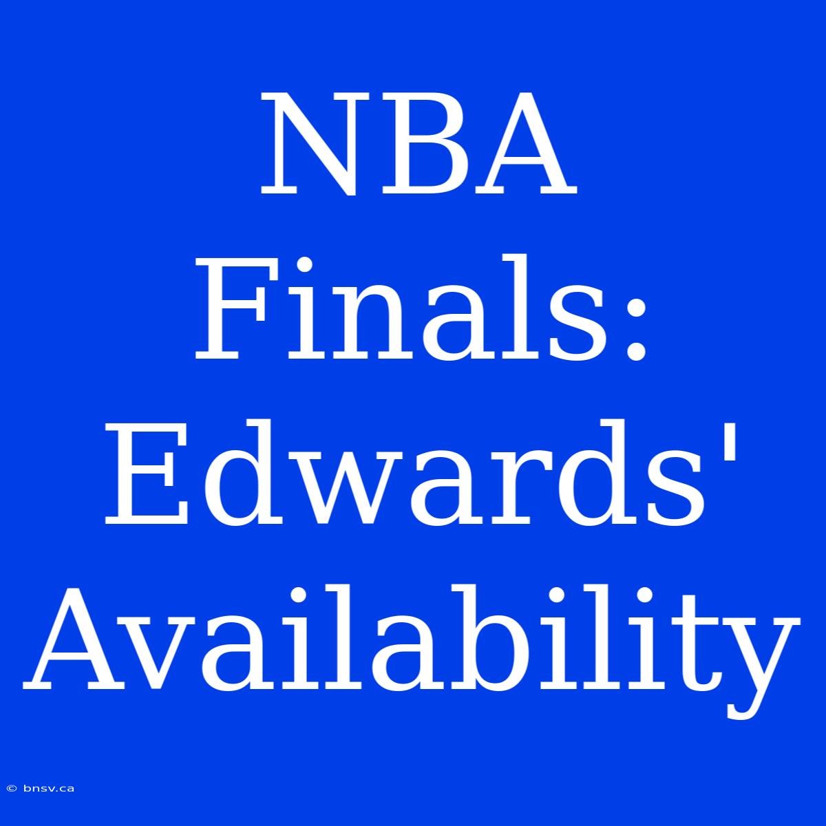 NBA Finals: Edwards' Availability