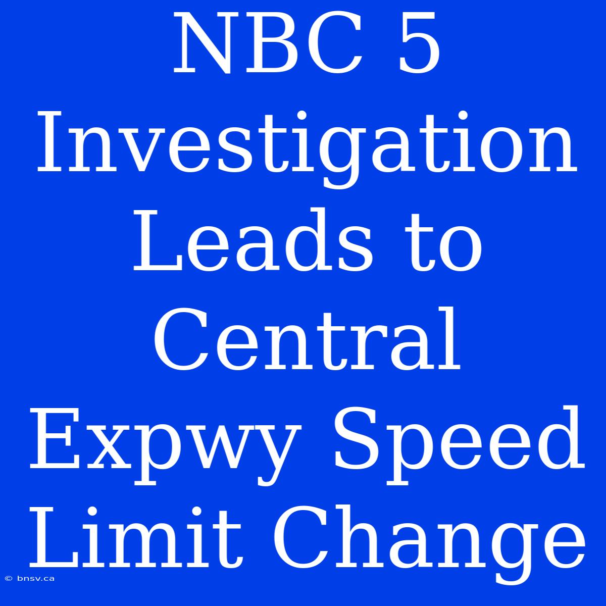 NBC 5 Investigation Leads To Central Expwy Speed Limit Change