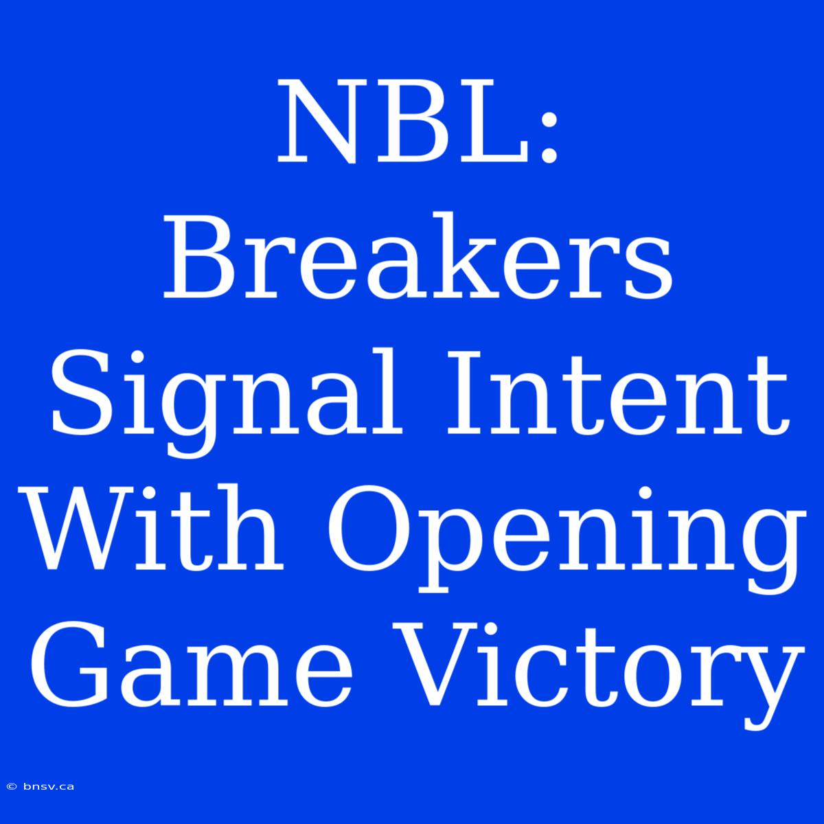 NBL: Breakers Signal Intent With Opening Game Victory