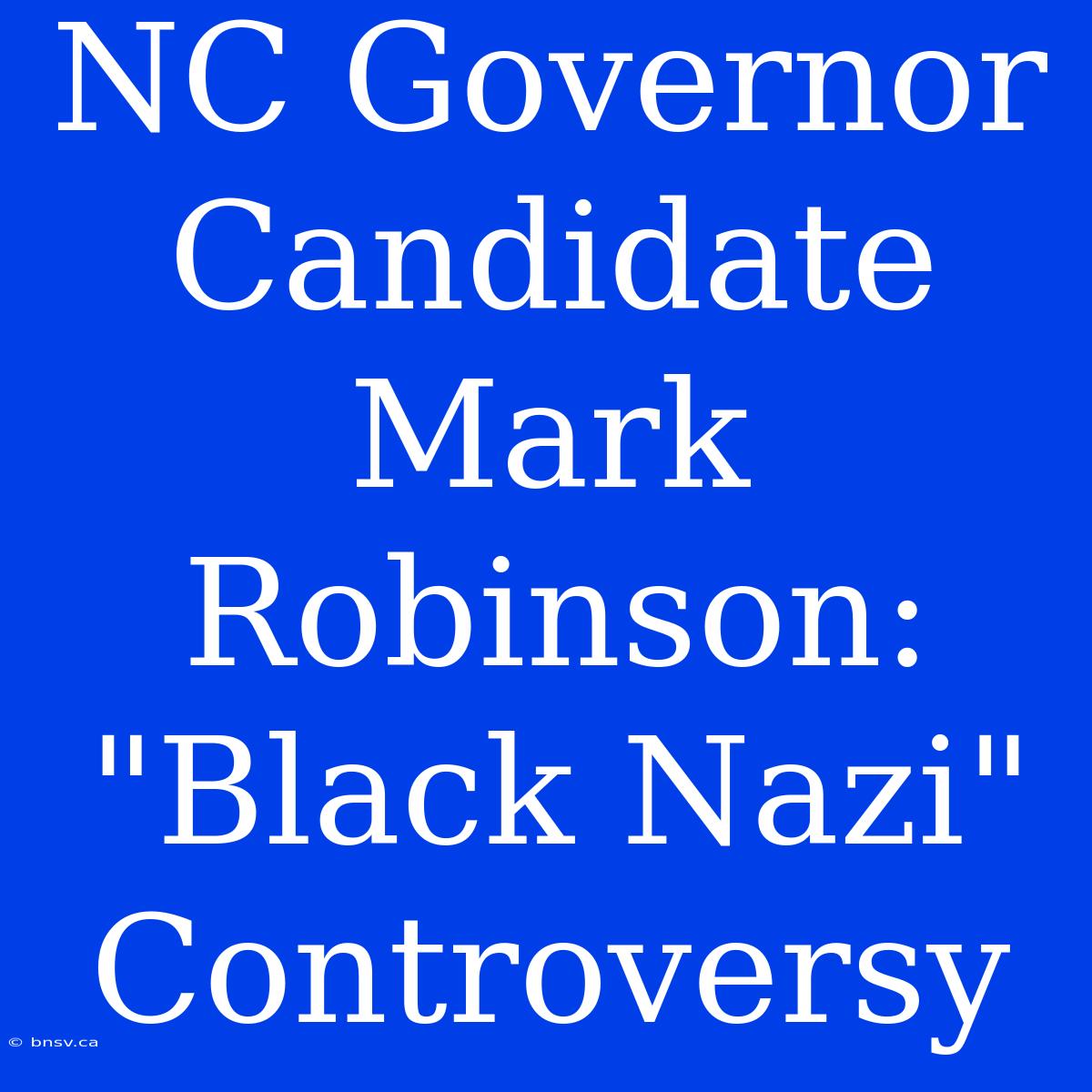 NC Governor Candidate Mark Robinson: 