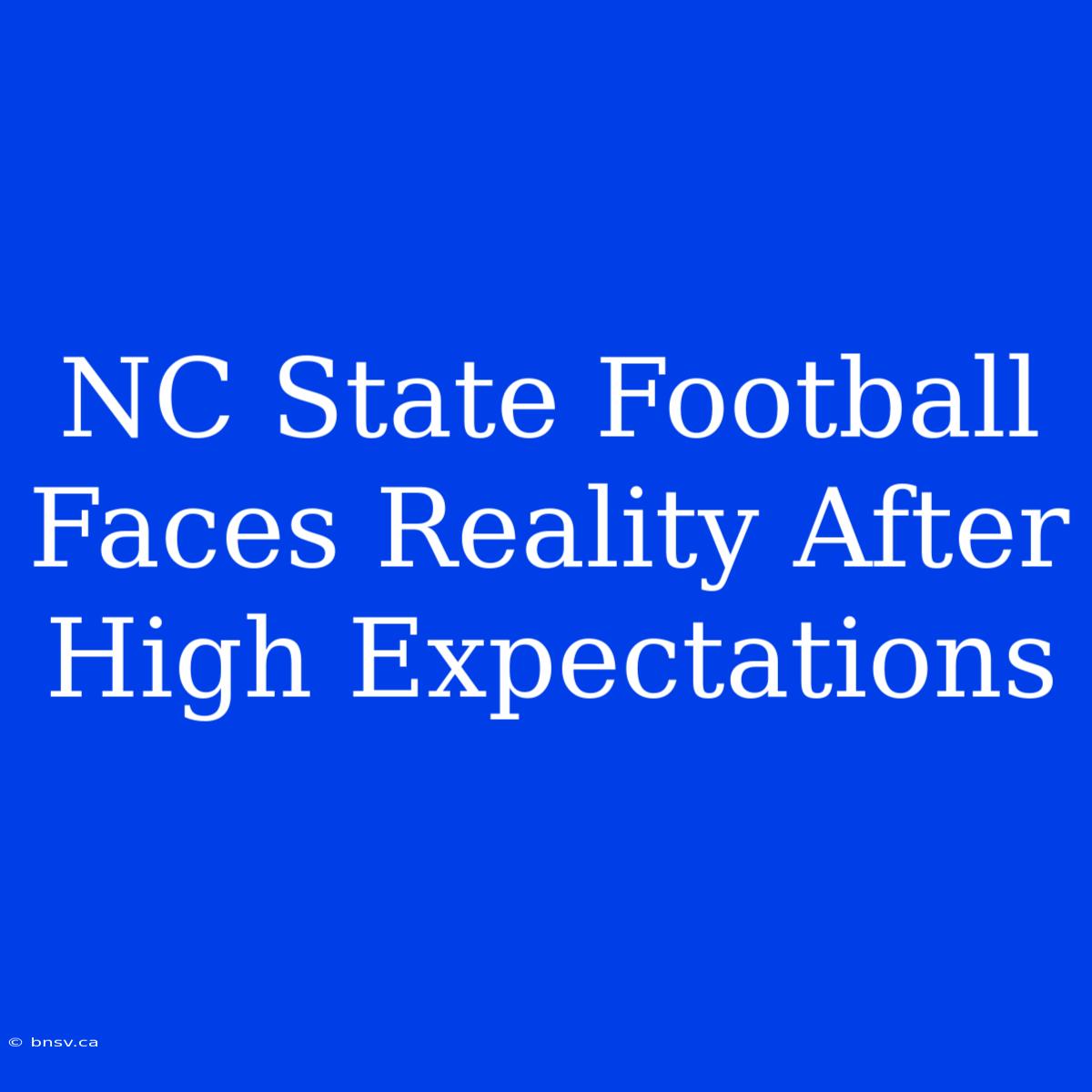 NC State Football Faces Reality After High Expectations