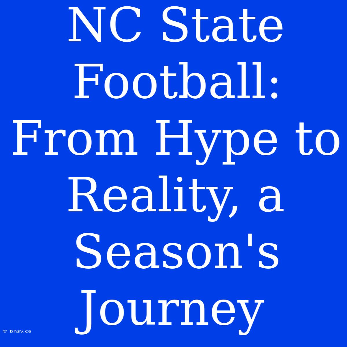 NC State Football: From Hype To Reality, A Season's Journey