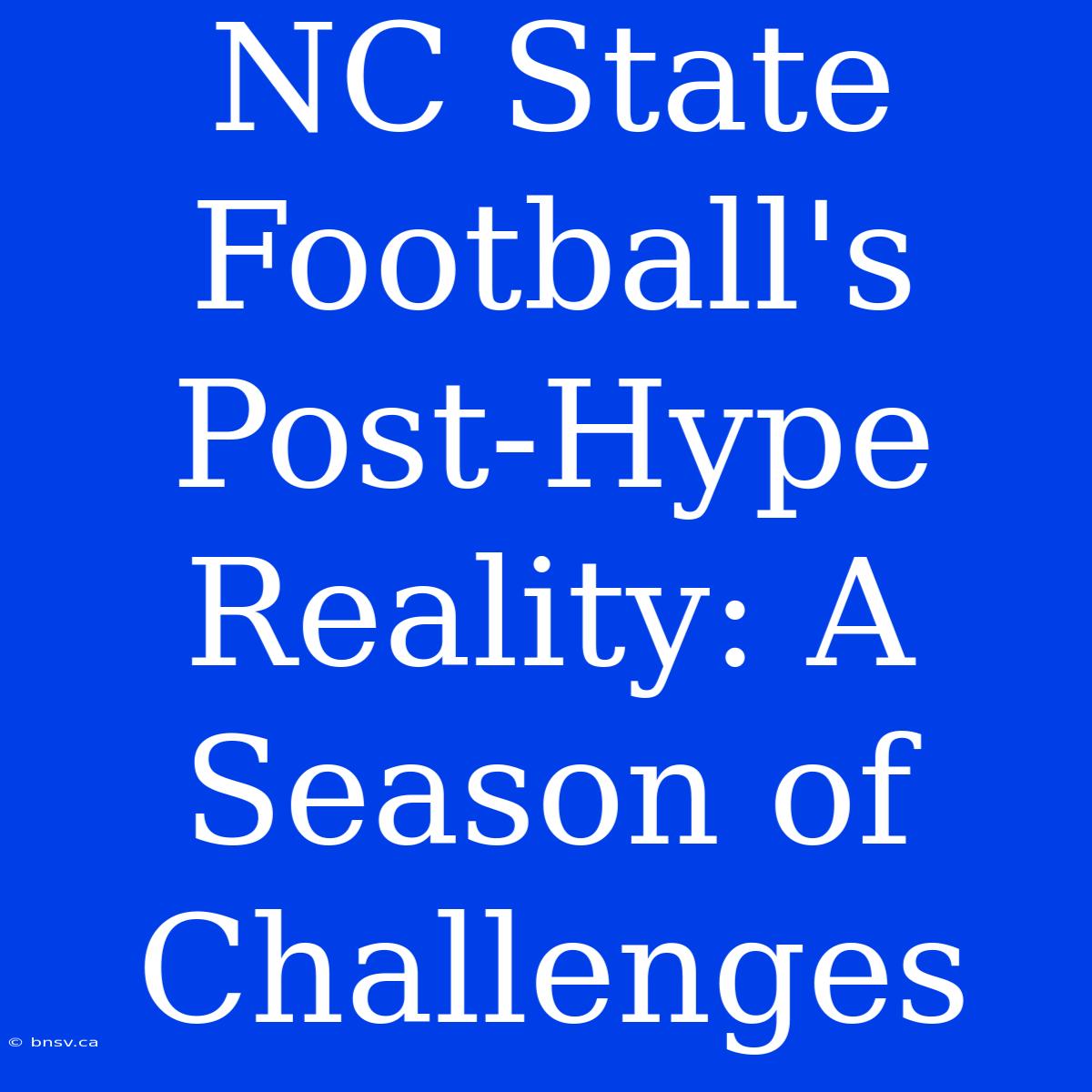 NC State Football's Post-Hype Reality: A Season Of Challenges