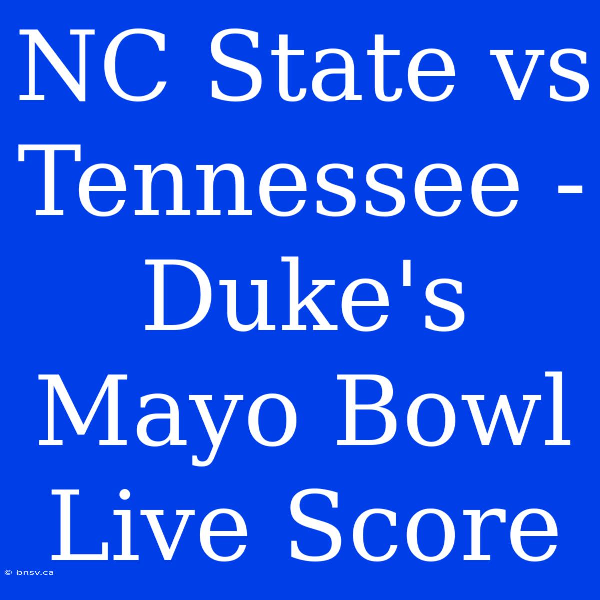 NC State Vs Tennessee - Duke's Mayo Bowl Live Score