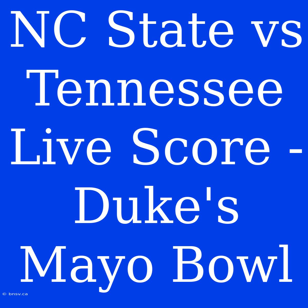 NC State Vs Tennessee Live Score - Duke's Mayo Bowl