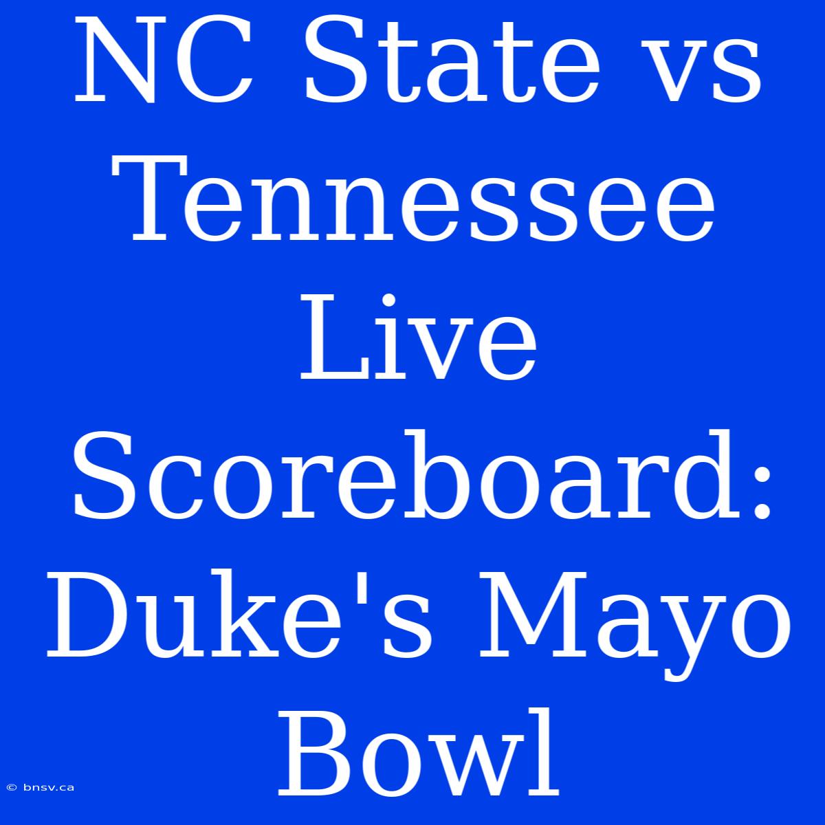 NC State Vs Tennessee Live Scoreboard: Duke's Mayo Bowl