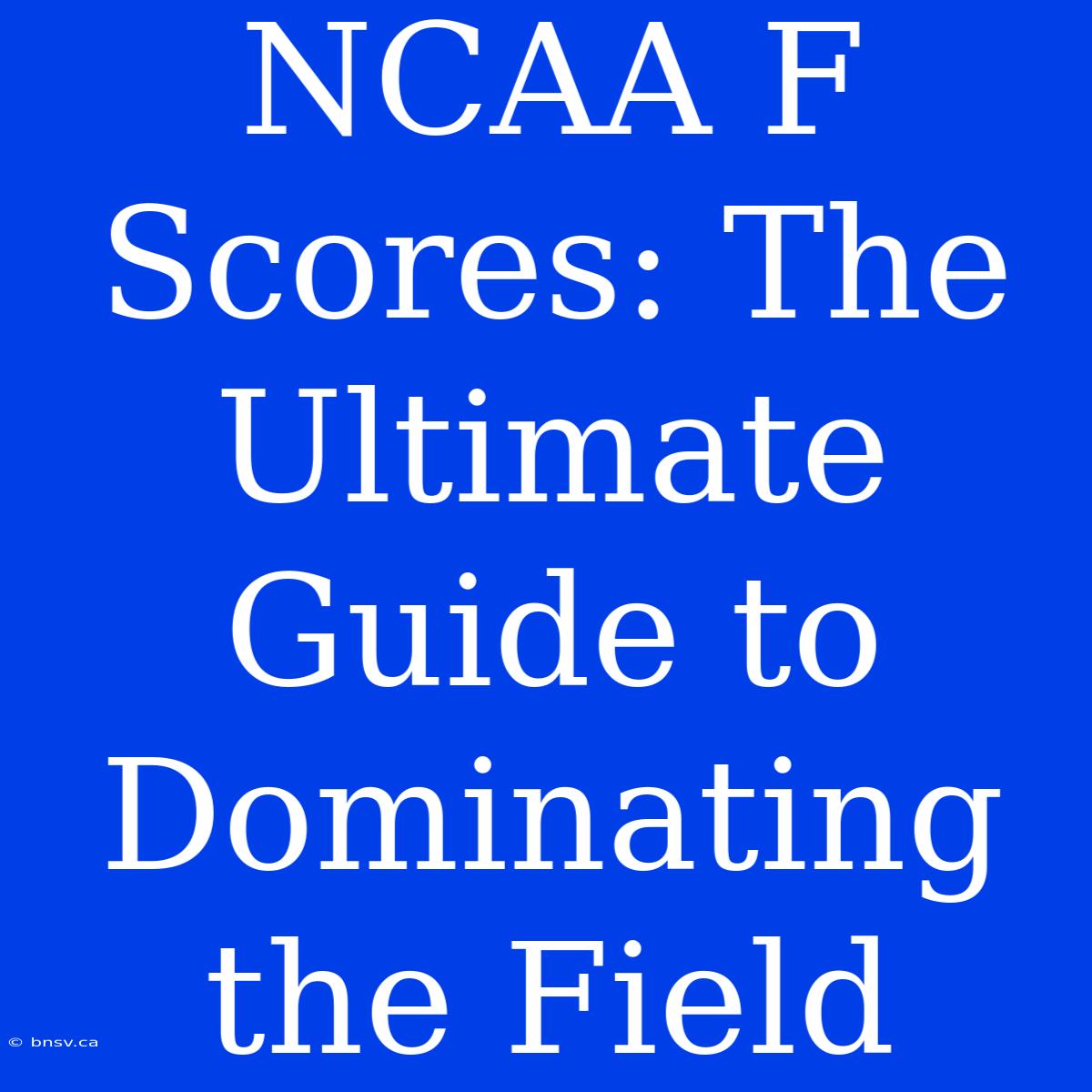 NCAA F Scores: The Ultimate Guide To Dominating The Field