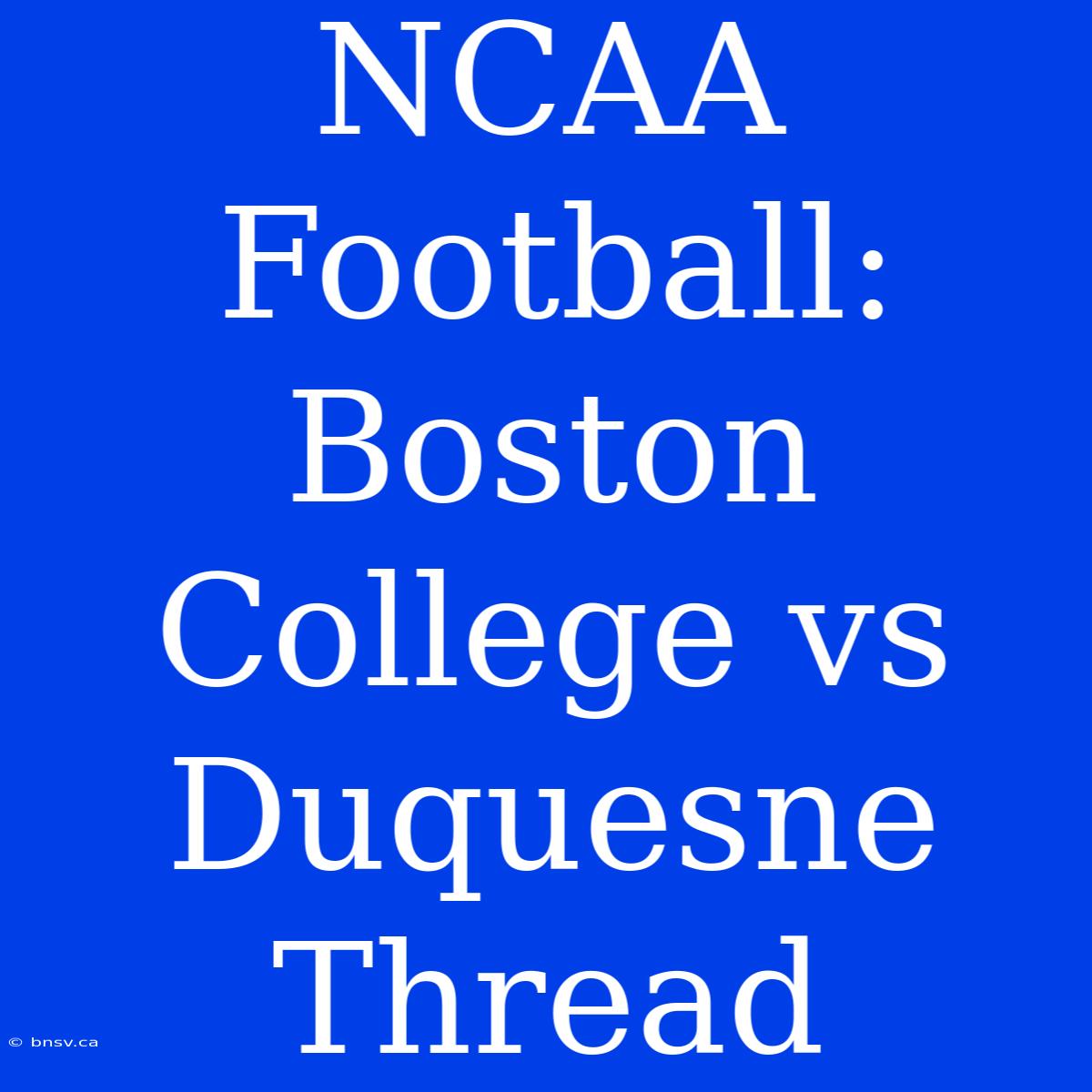 NCAA Football: Boston College Vs Duquesne Thread