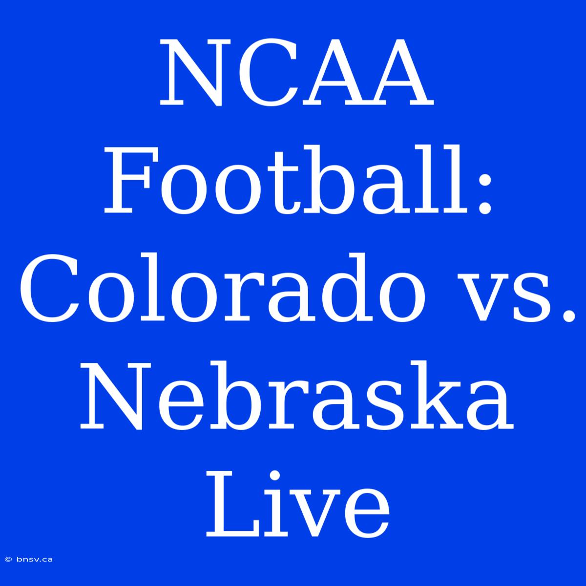 NCAA Football: Colorado Vs. Nebraska Live