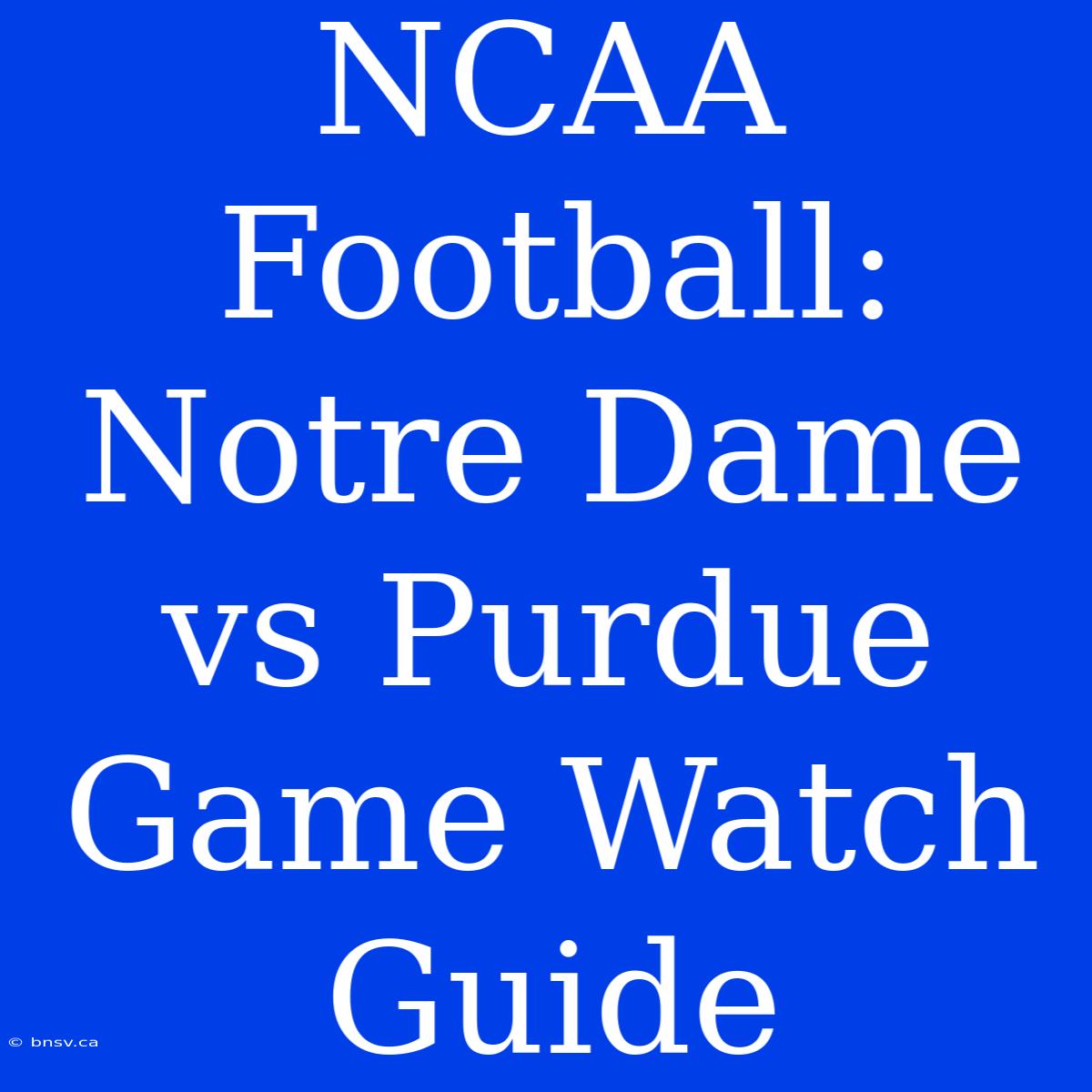 NCAA Football: Notre Dame Vs Purdue Game Watch Guide