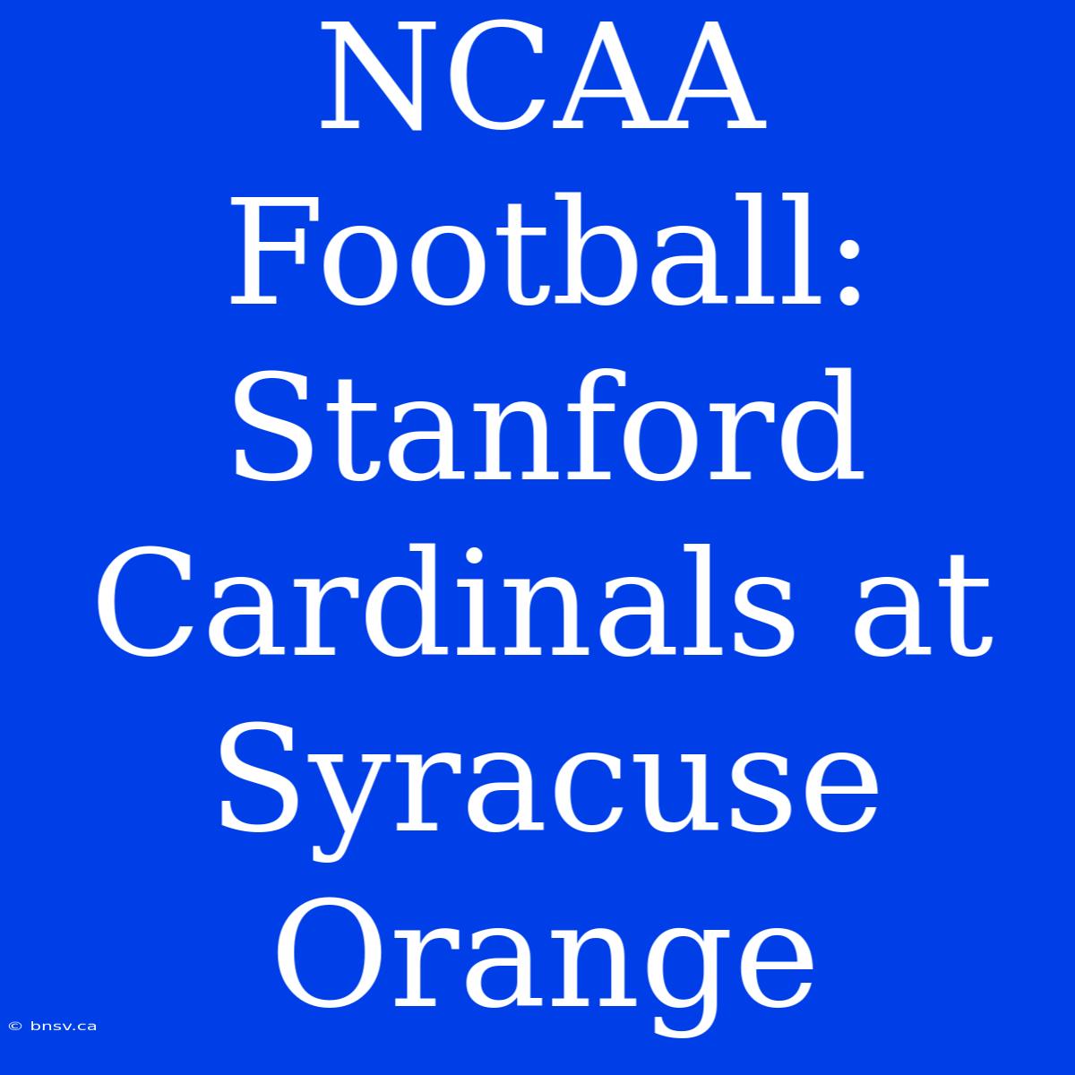 NCAA Football: Stanford Cardinals At Syracuse Orange