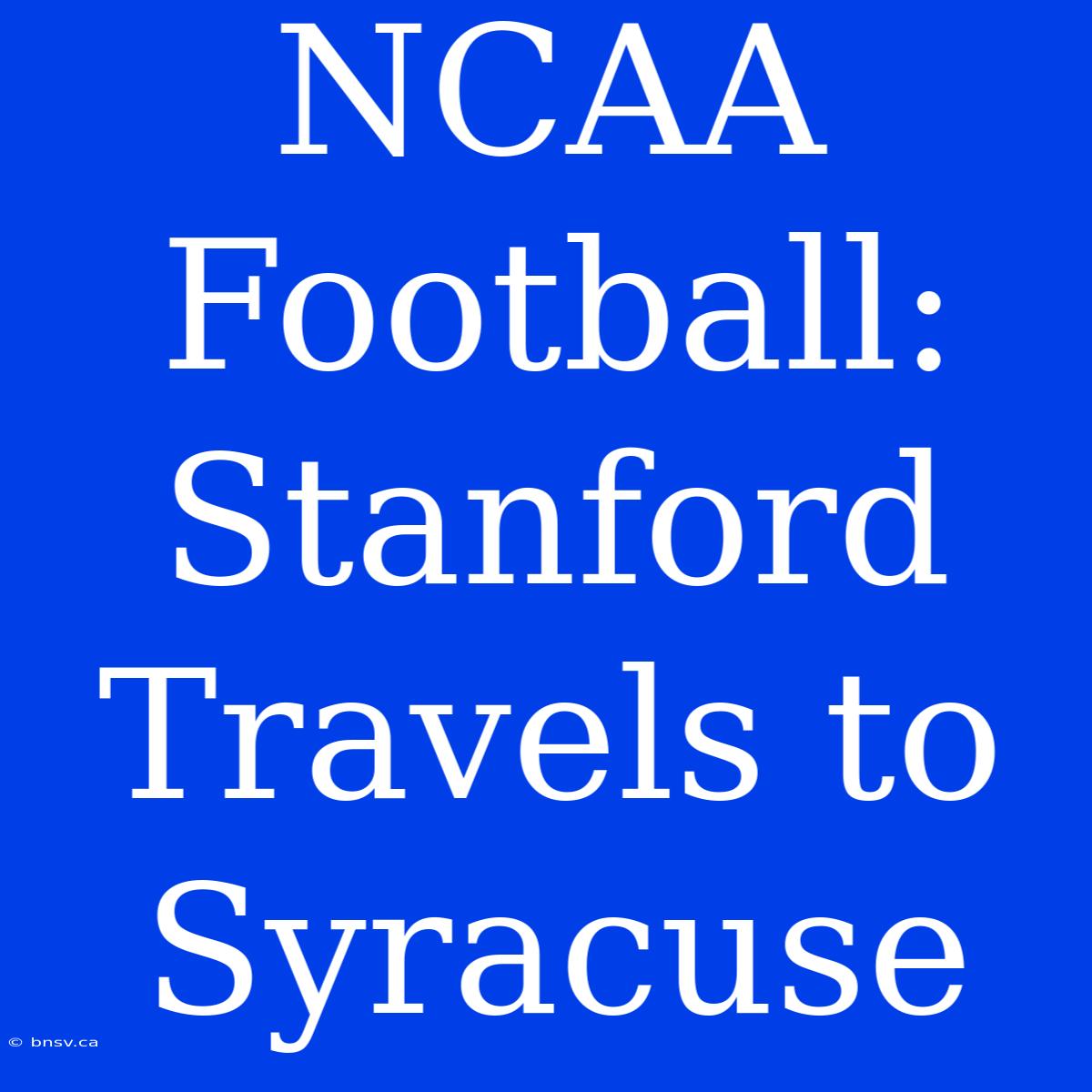 NCAA Football: Stanford Travels To Syracuse