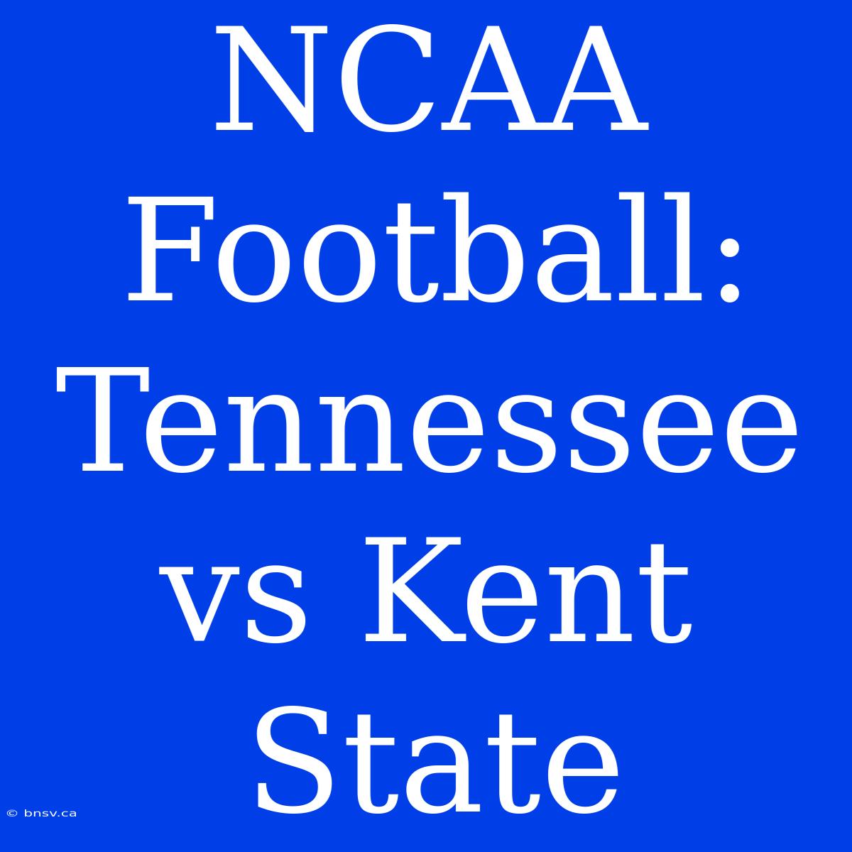 NCAA Football: Tennessee Vs Kent State