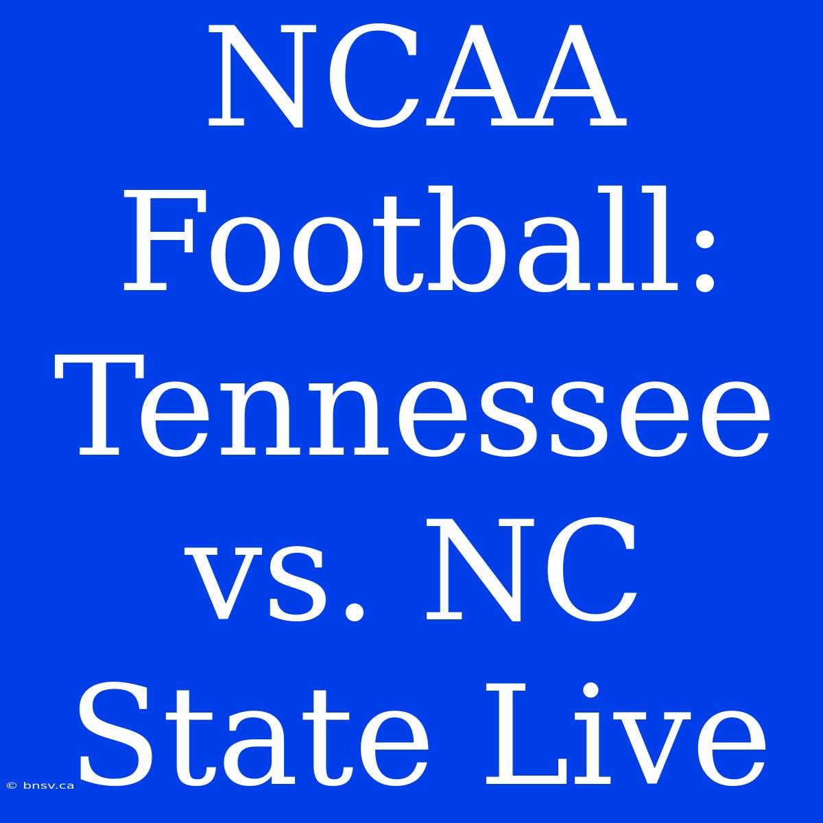 NCAA Football: Tennessee Vs. NC State Live