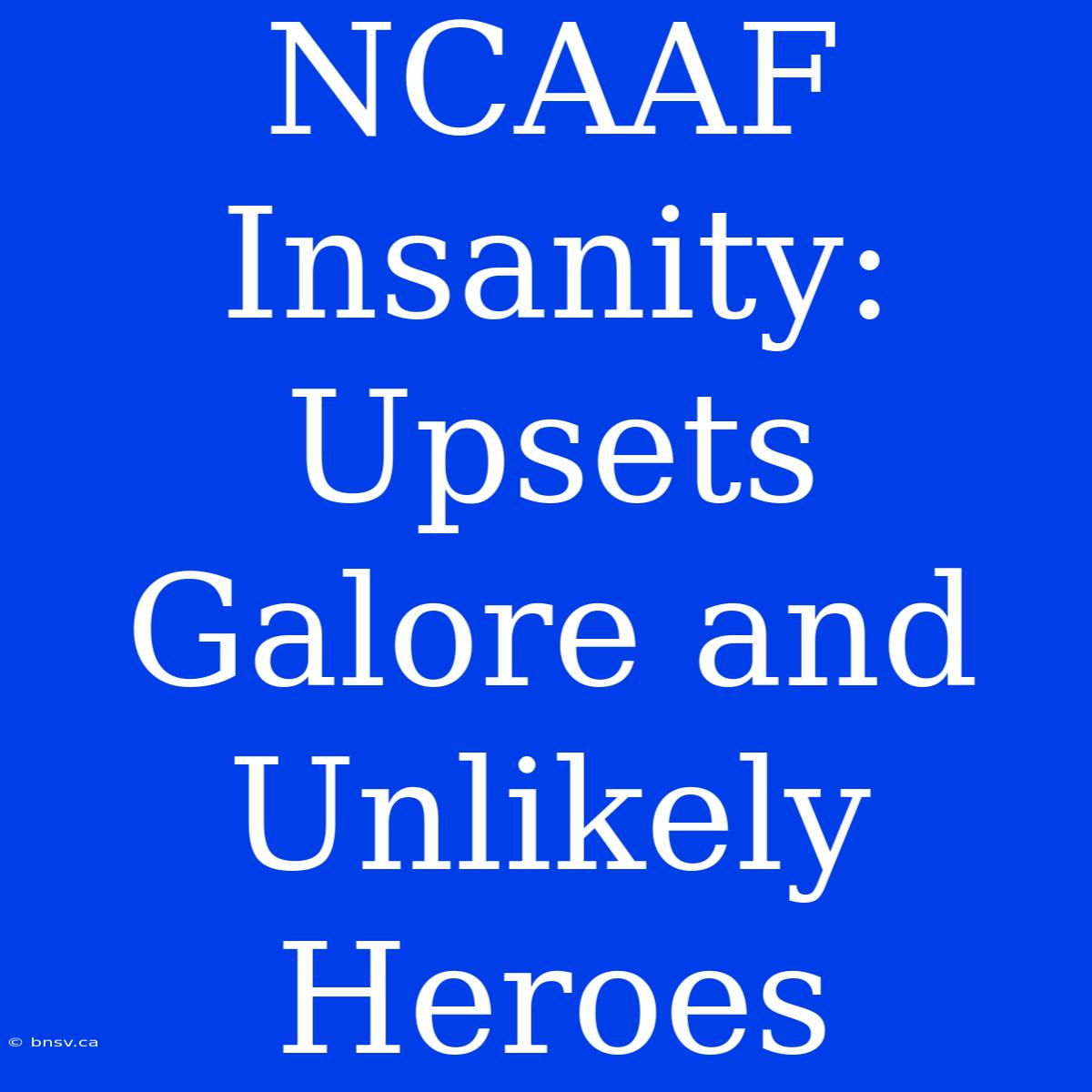 NCAAF Insanity: Upsets Galore And Unlikely Heroes