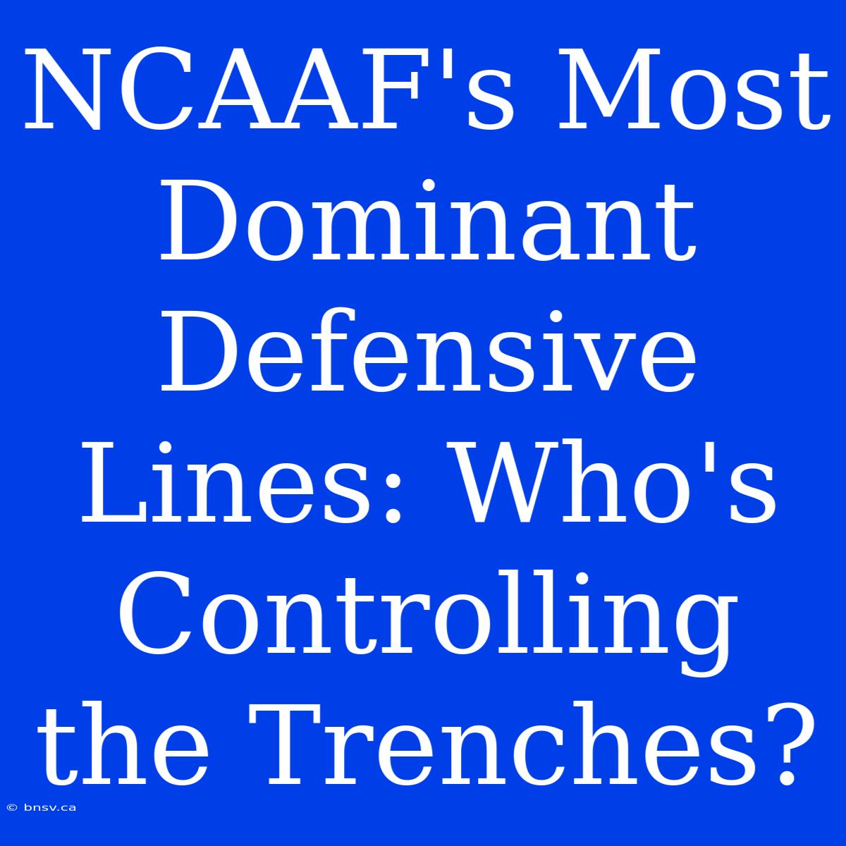 NCAAF's Most Dominant Defensive Lines: Who's Controlling The Trenches?