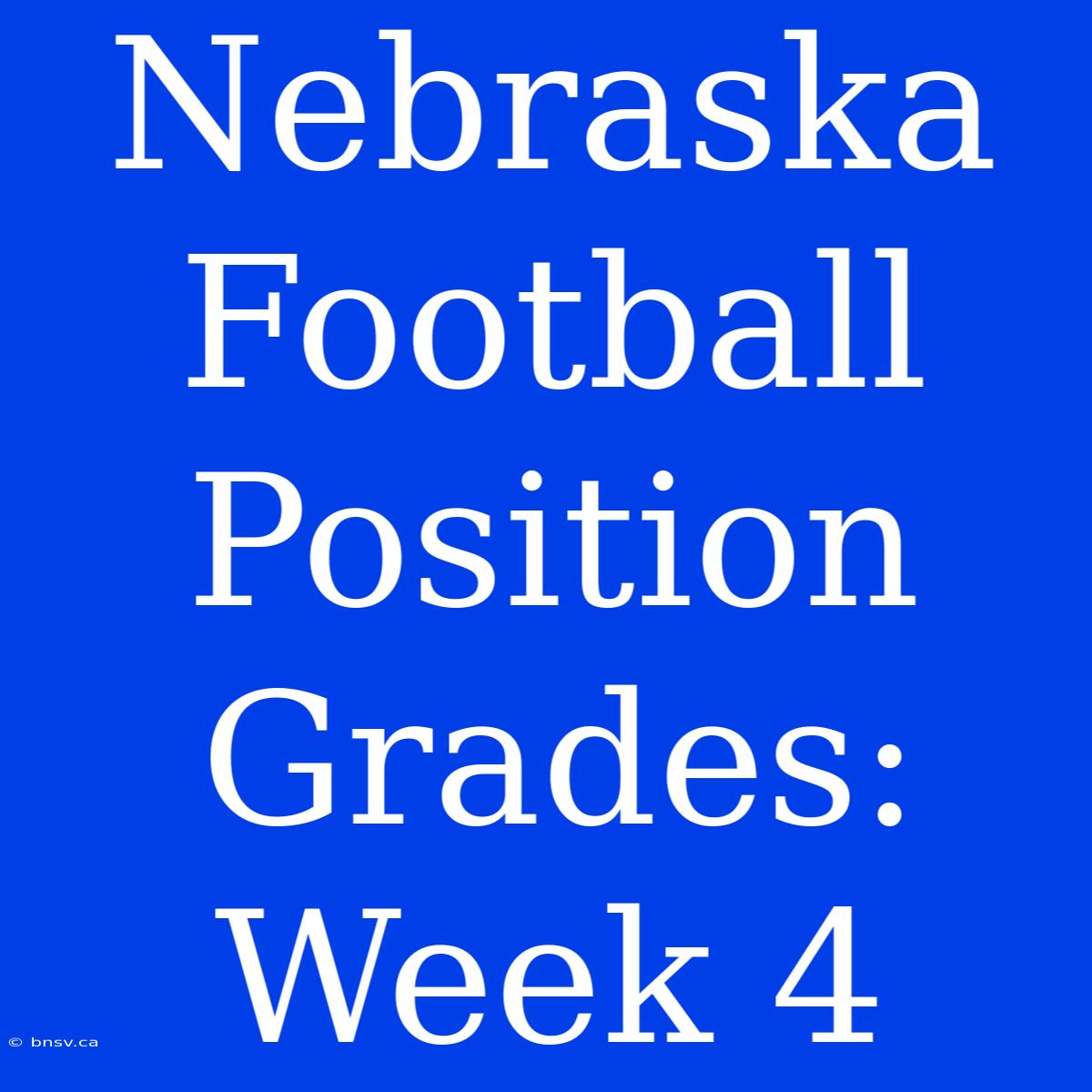 Nebraska Football Position Grades: Week 4