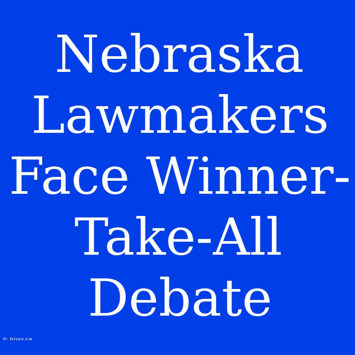 Nebraska Lawmakers Face Winner-Take-All Debate