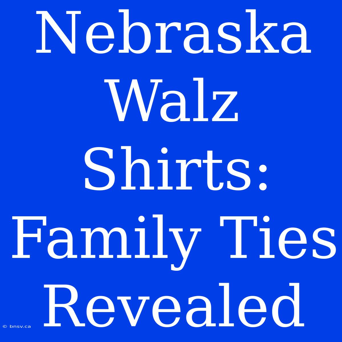 Nebraska Walz Shirts: Family Ties Revealed