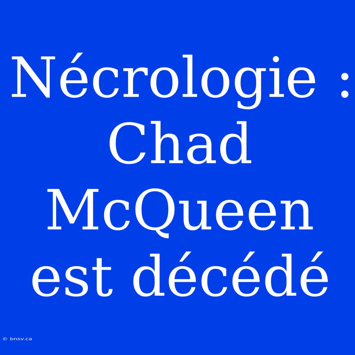 Nécrologie : Chad McQueen Est Décédé