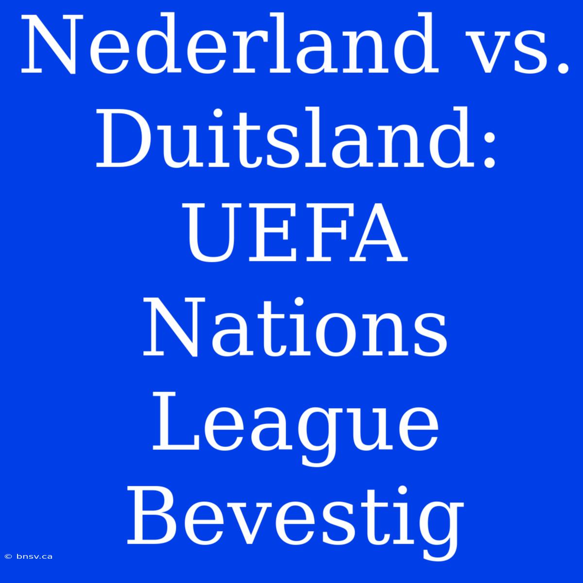 Nederland Vs. Duitsland: UEFA Nations League Bevestig