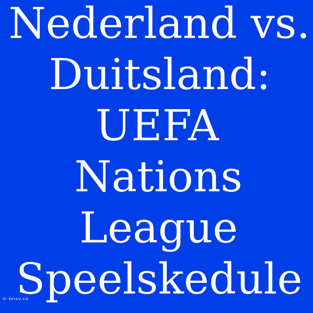 Nederland Vs. Duitsland: UEFA Nations League Speelskedule