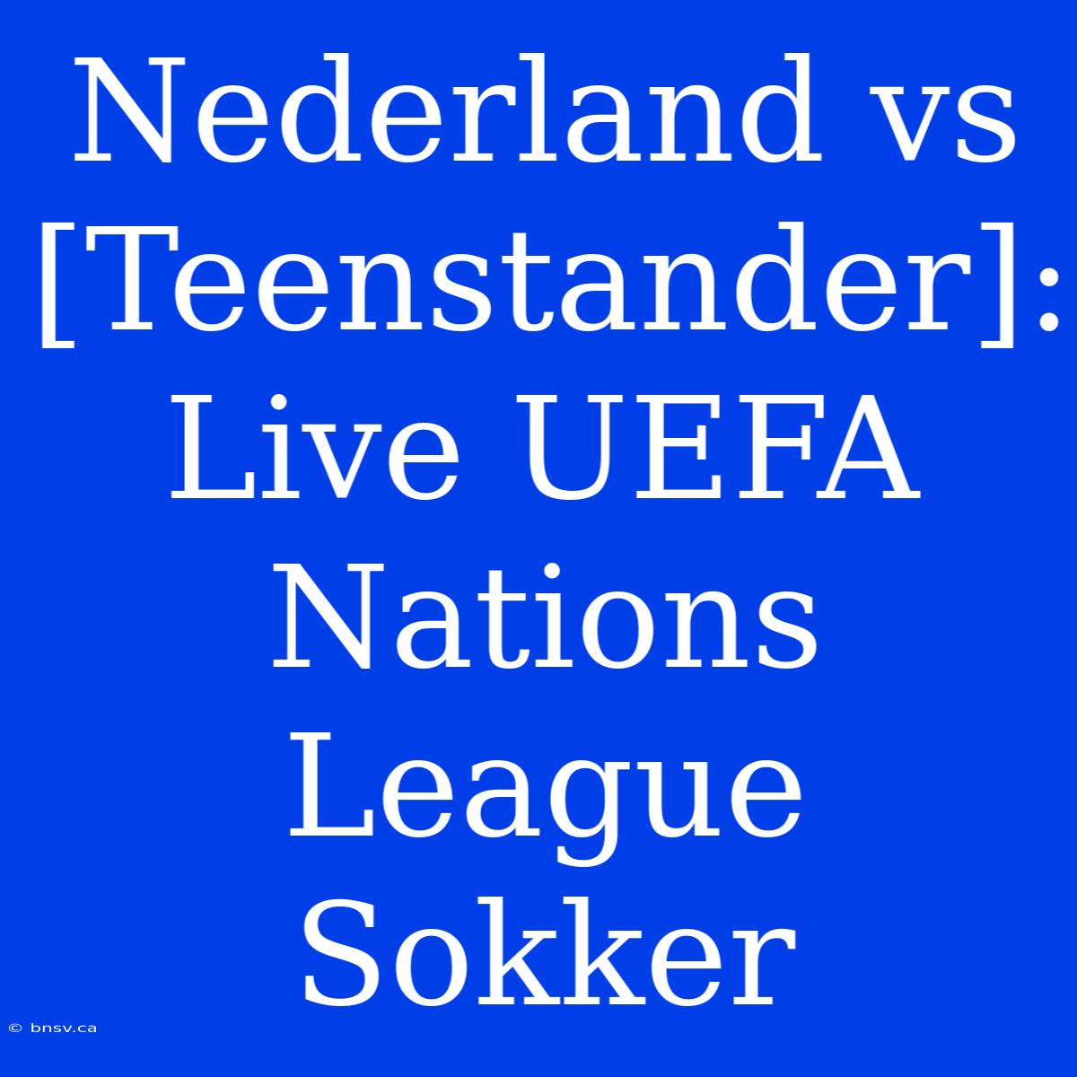 Nederland Vs [Teenstander]: Live UEFA Nations League Sokker