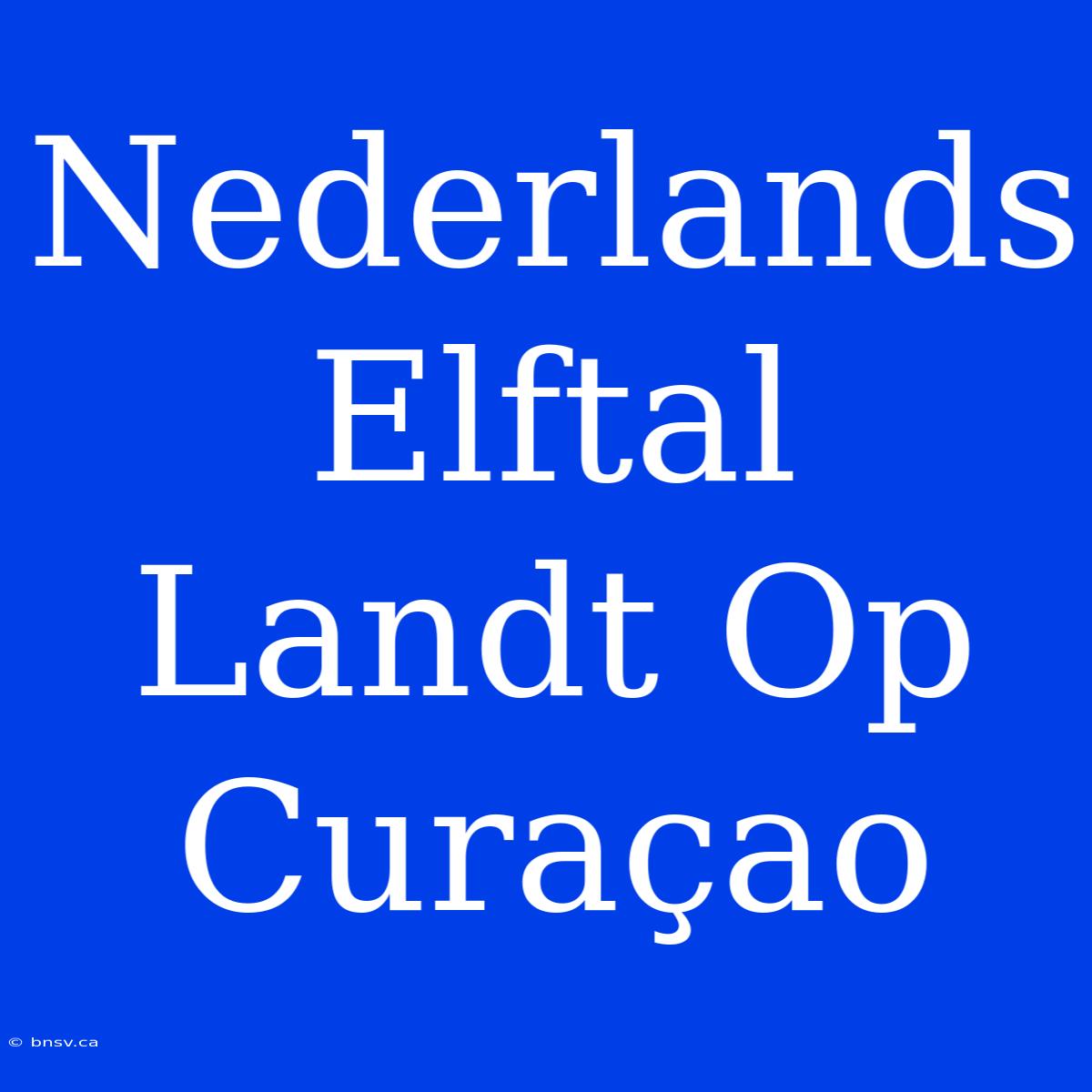 Nederlands Elftal Landt Op Curaçao