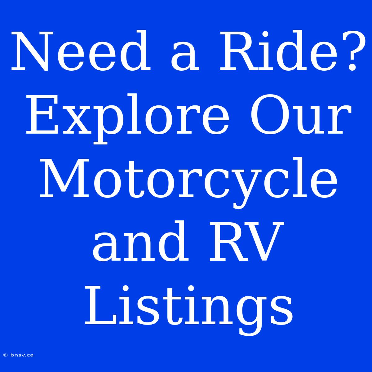 Need A Ride? Explore Our Motorcycle And RV Listings