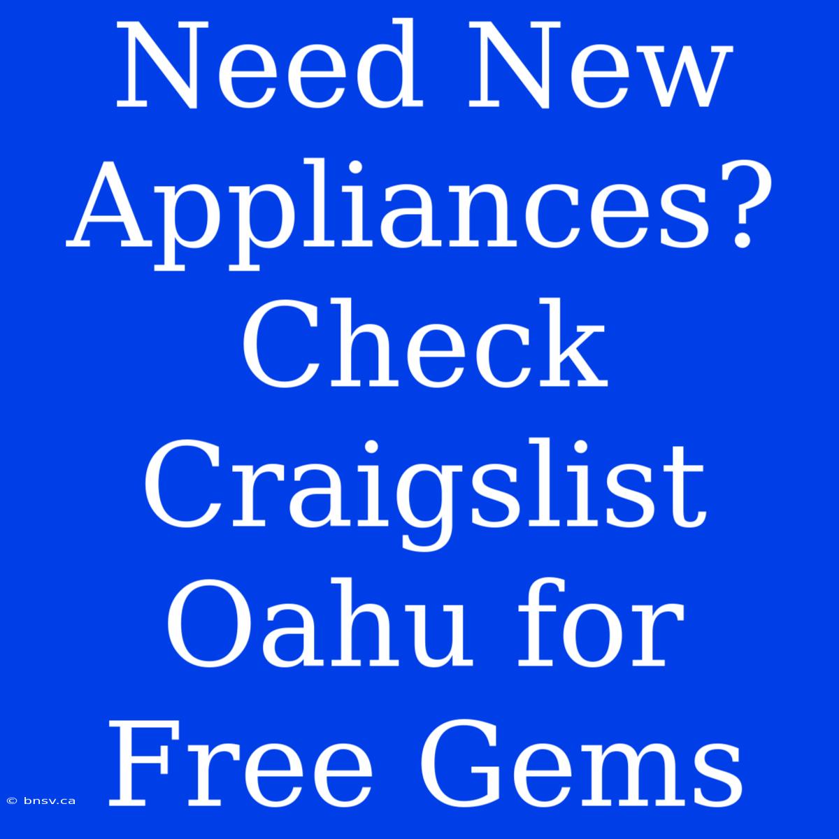 Need New Appliances? Check Craigslist Oahu For Free Gems